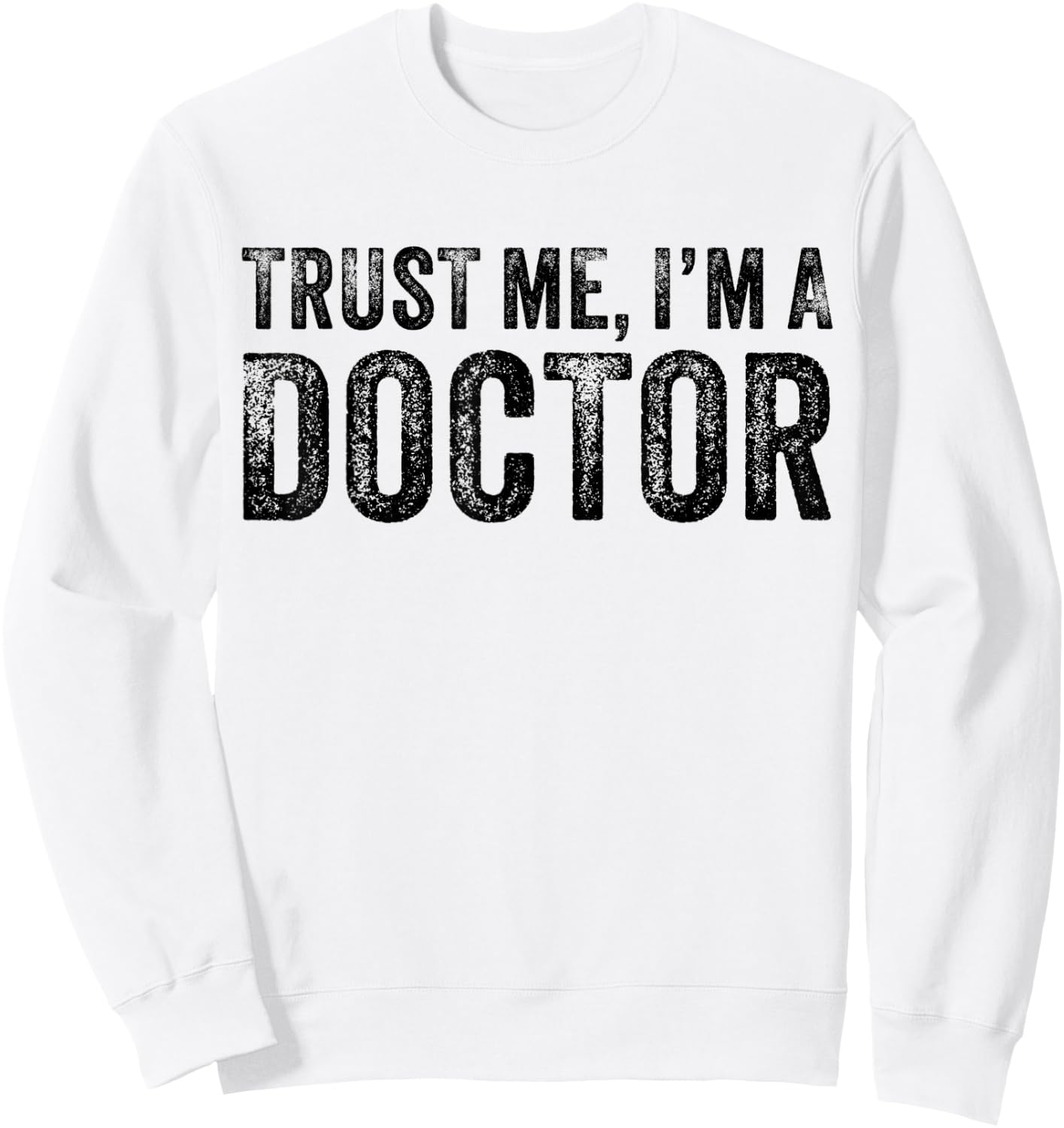 Trust Me I'm A Doctor Funny Saying Vintage Sweatshirt - Sweatshirt | White