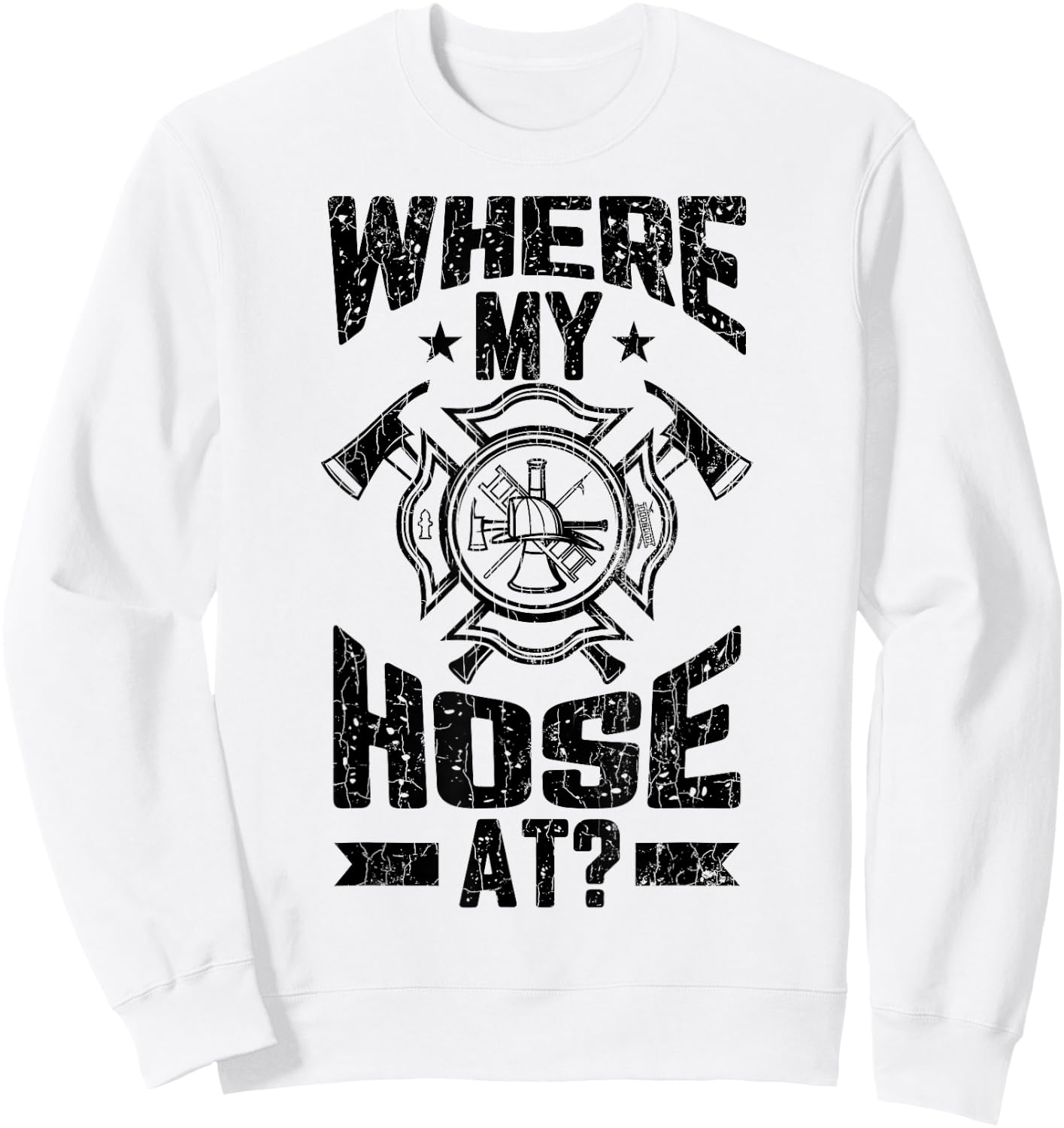 Where My Hose At Funny Firemen Firefighter Graphic Sweatshirt - Sweatshirt | White