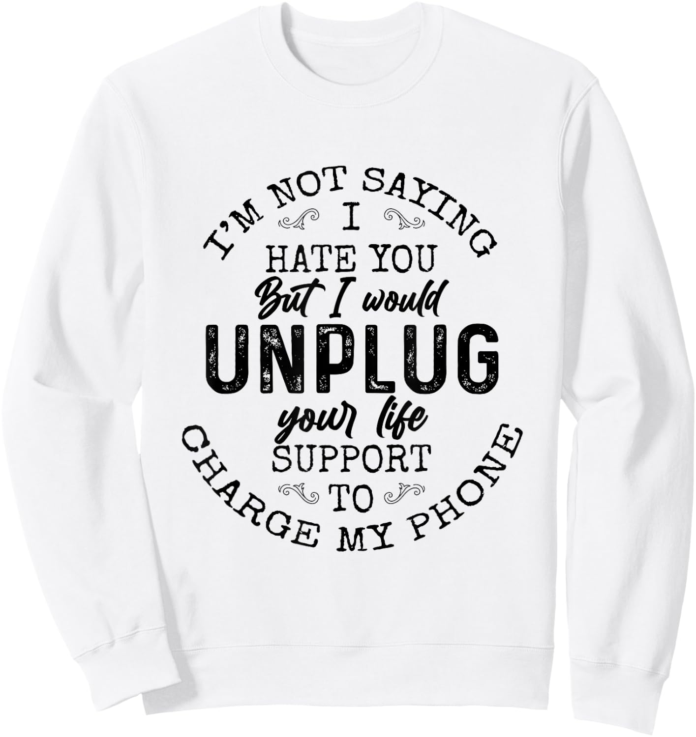I am not saying I hate you Funny Sarcastic Mad Quote Saying Sweatshirt - Sweatshirt | White