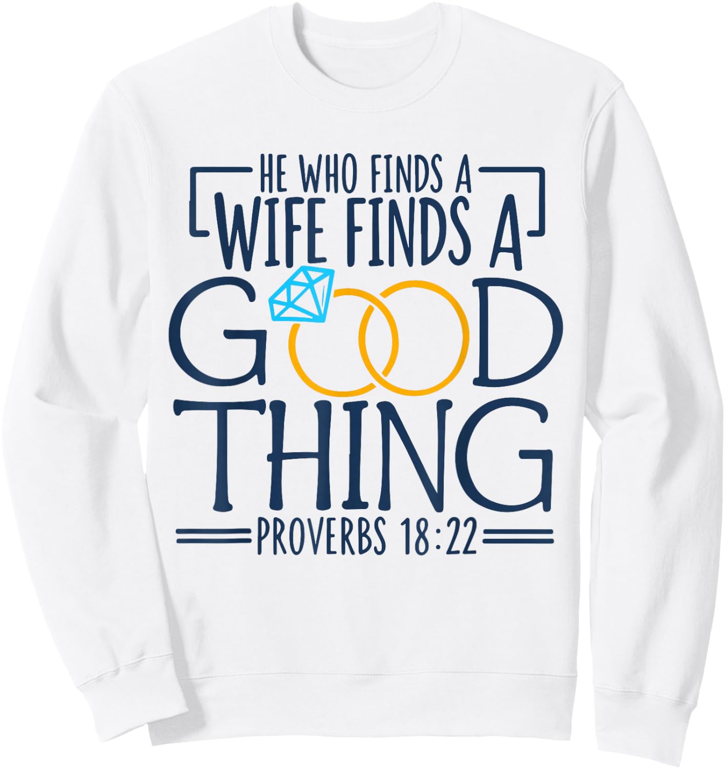 He Who Finds A Wife Finds A Good Thing Christian Marriage Sweatshirt - Sweatshirt | White