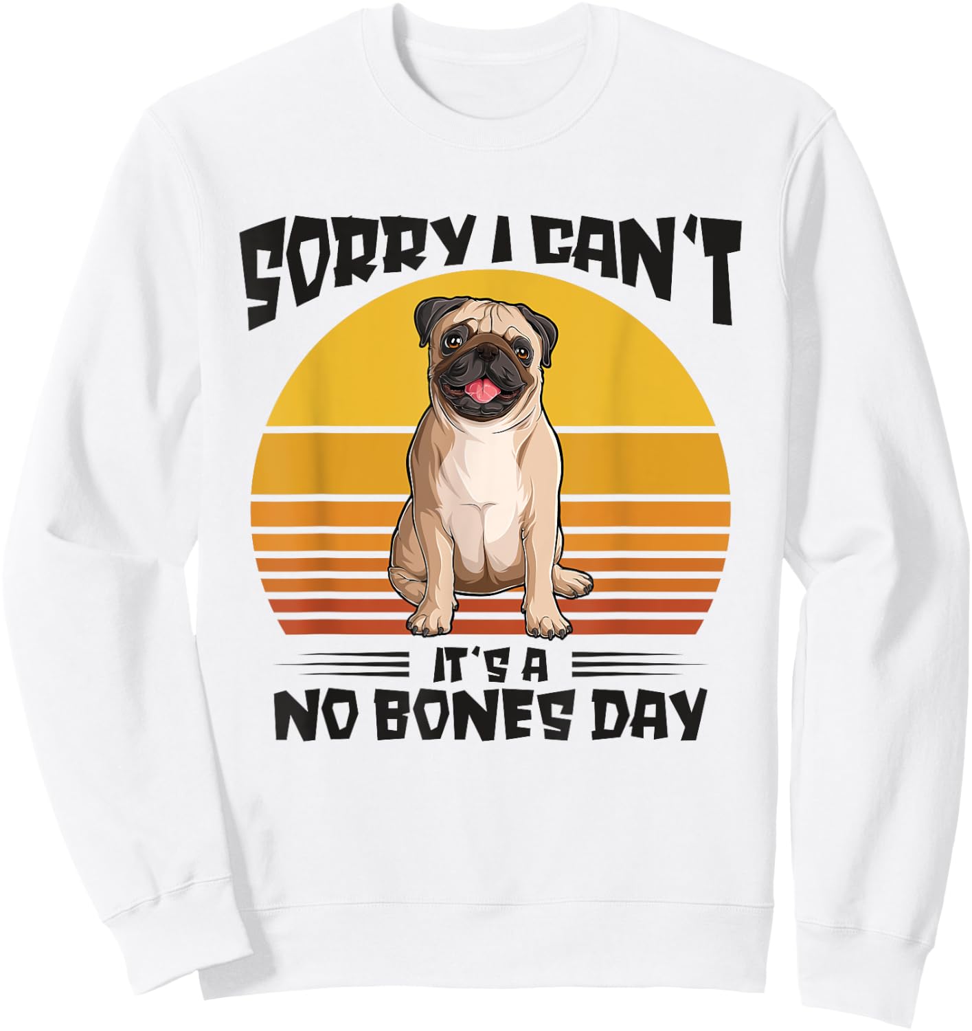 Sorry I Can't It's A No Bones Day Pug Dog Women Sweatshirt - Sweatshirt | White