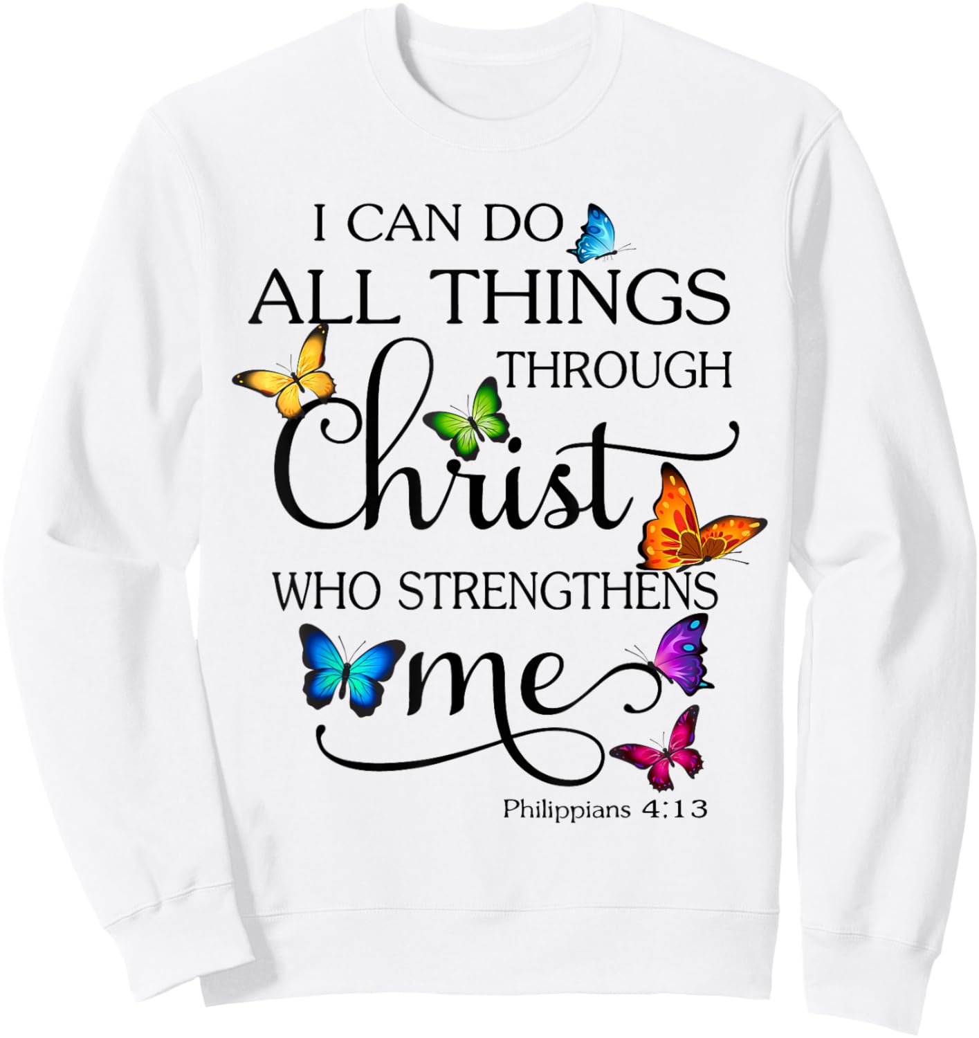 I Can Do All Things Through Christ Butterfly Art Religious Sweatshirt - Sweatshirt | White