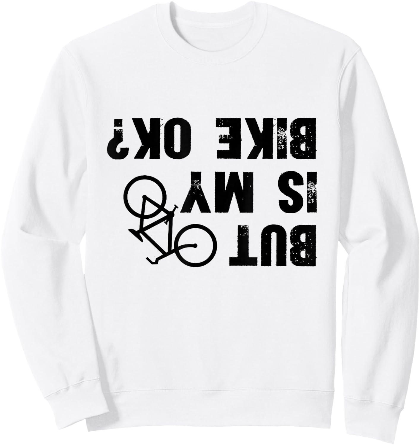 But Is My Bike Okay? Funny Biker Cycling Sweatshirt - Sweatshirt | White