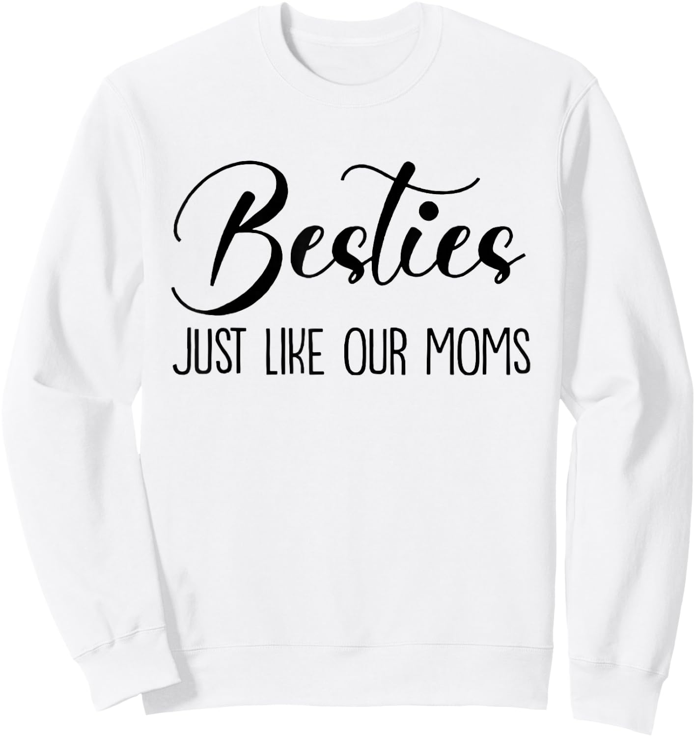 Besties Just Like Our Moms, Funny Baby, Baby Girl, New Mom Sweatshirt - Sweatshirt | White