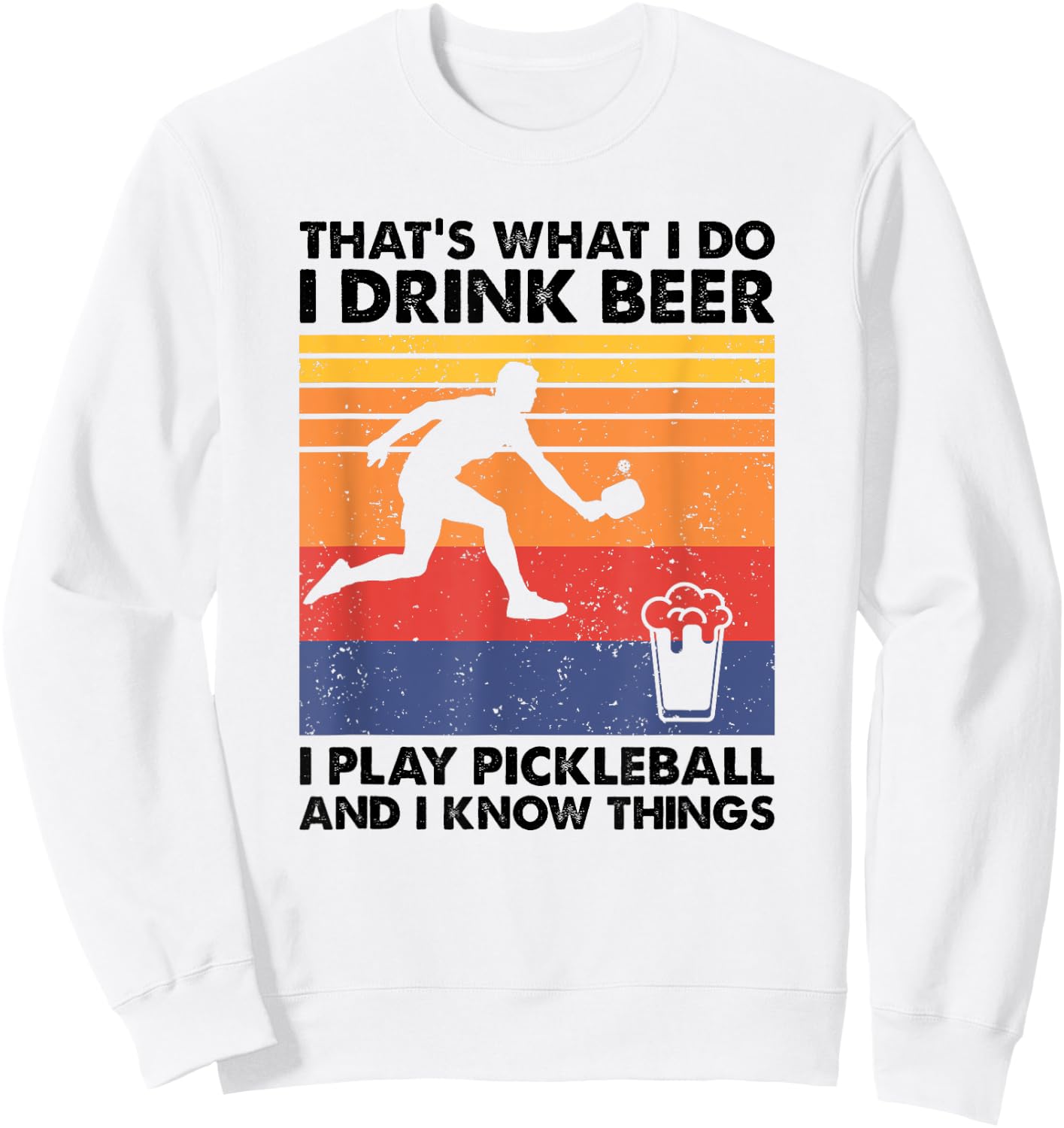 I Drink Beer I Play Pickleball & I Know Things - Pickleball Sweatshirt - Sweatshirt | White