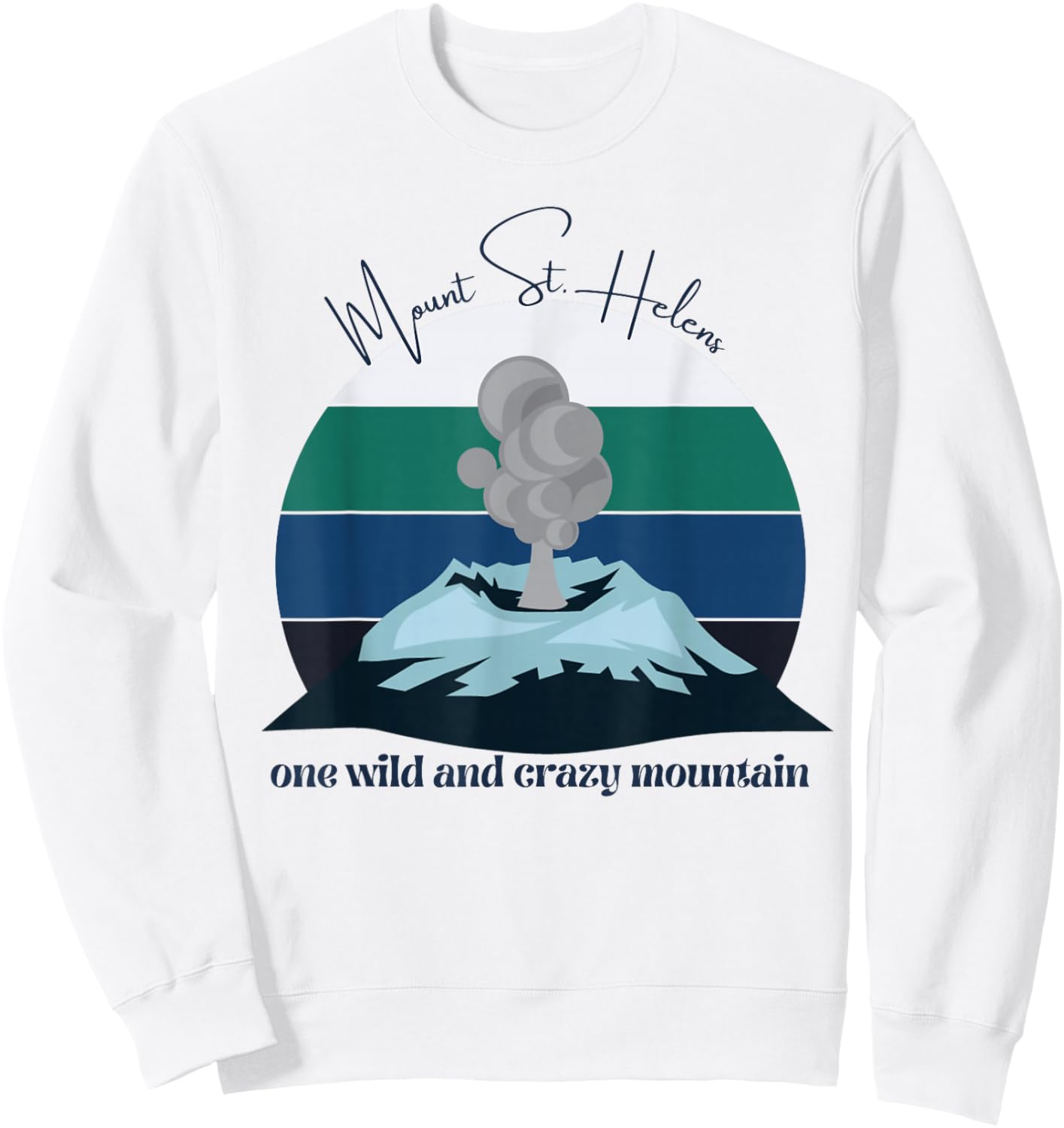 Mount Saint Helens, A Wild and Crazy Mountain, Volcano, PDX Sweatshirt - Sweatshirt | White
