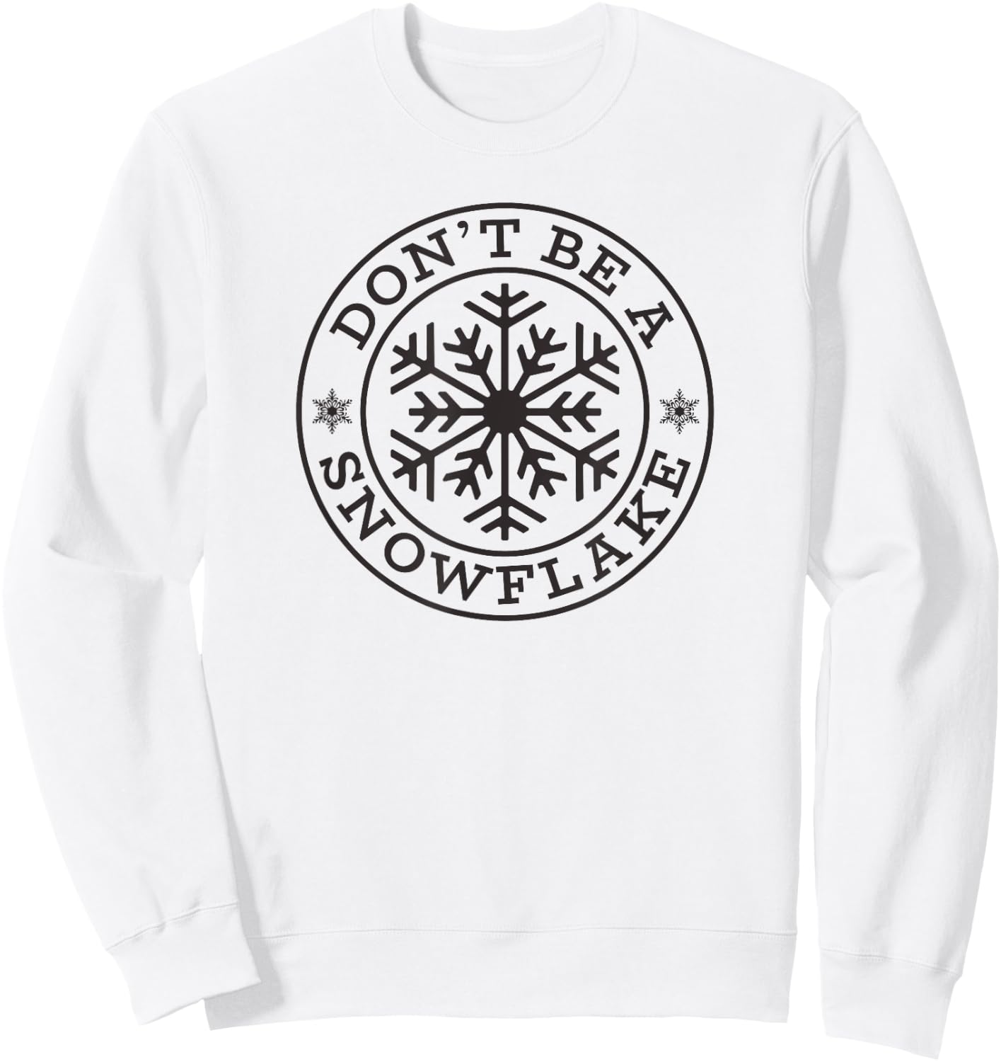 Christmas DON'T BE A SNOWFLAKE Funny Conservative Love Trump Sweatshirt - Sweatshirt | White