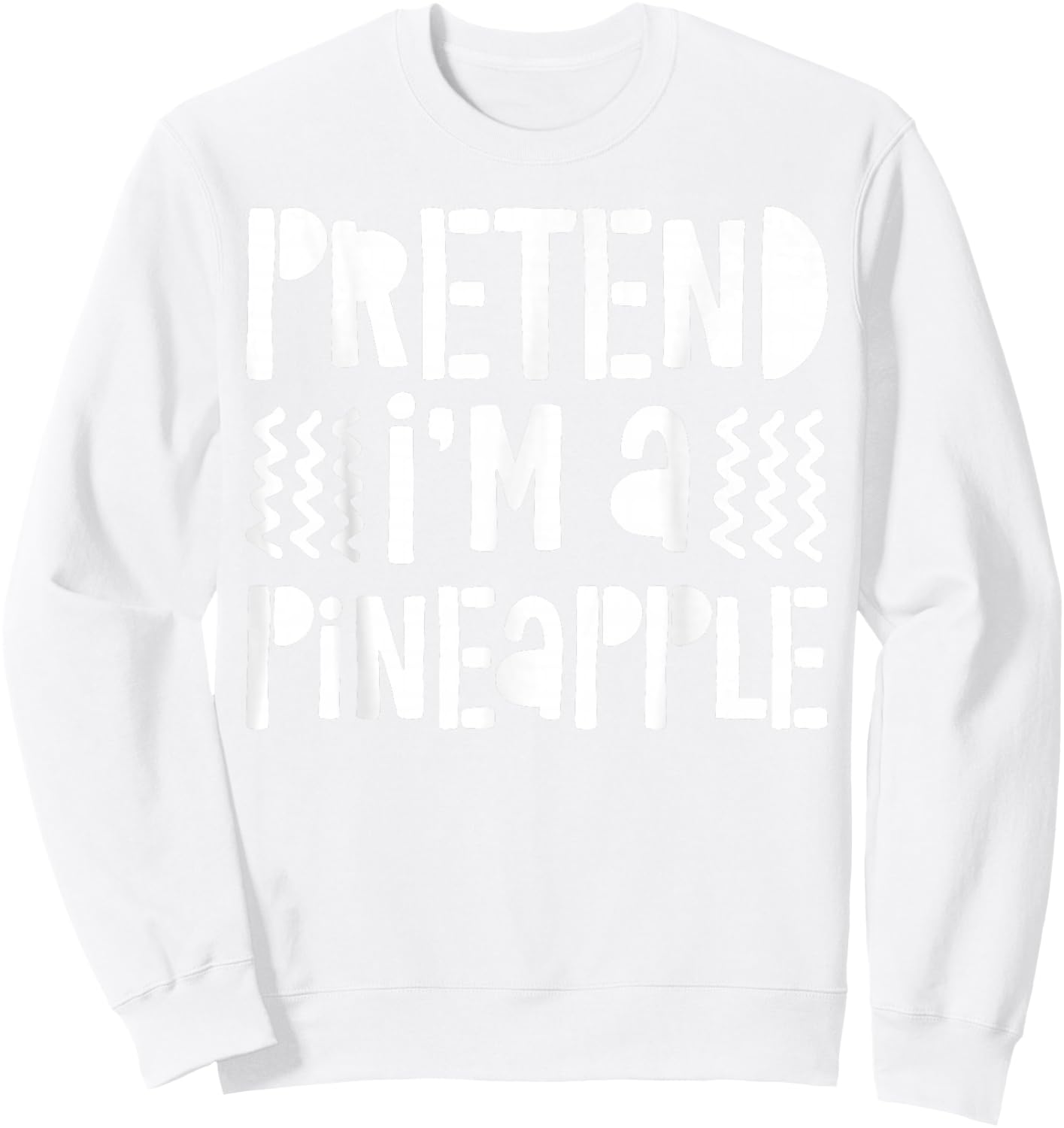 Pretend I'm A Pineapple Shirt Adult Kids Pineapple Costume Sweatshirt - Sweatshirt | White
