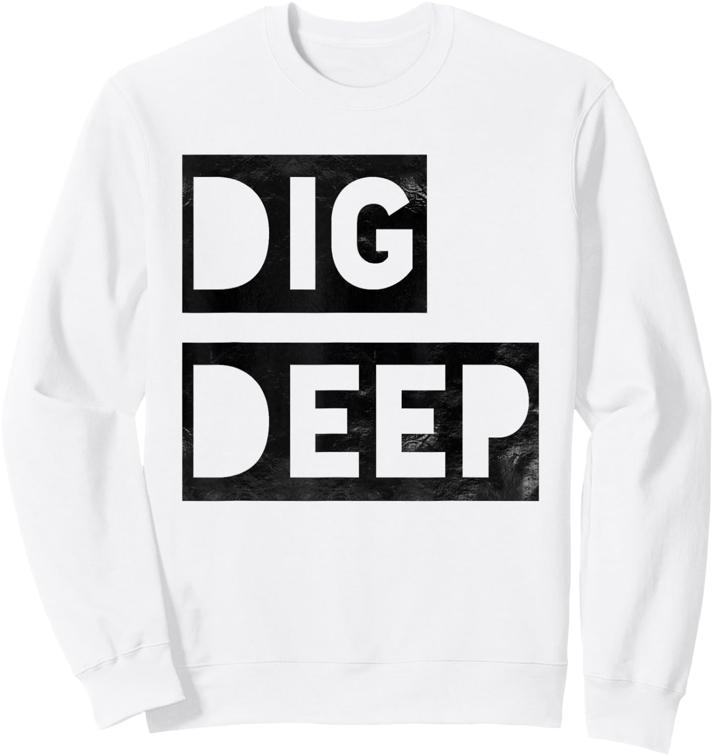 Dig Deep, Motivational , Persistence, Toughness Sweatshirt - Sweatshirt | White