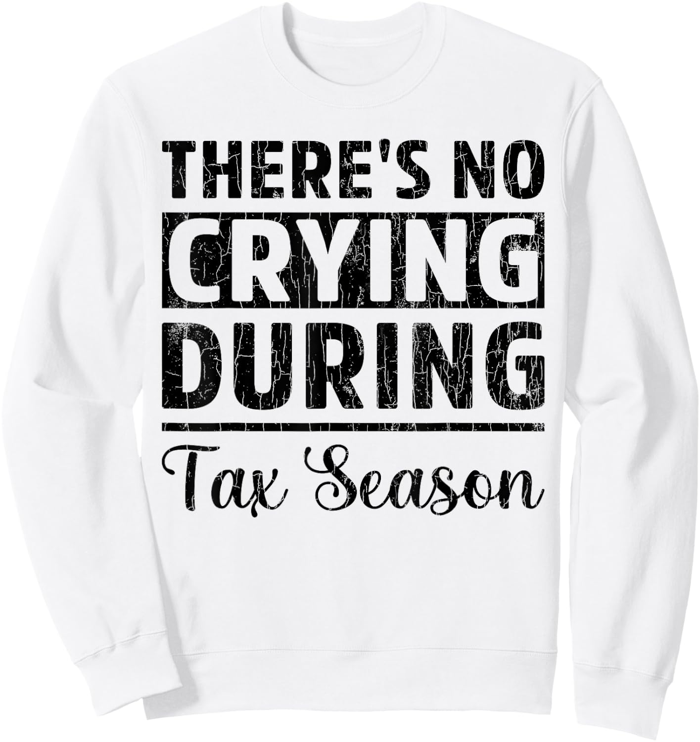 No Crying Tax Season Funny CPA Accounting Accountant Graphic Sweatshirt - Sweatshirt | White