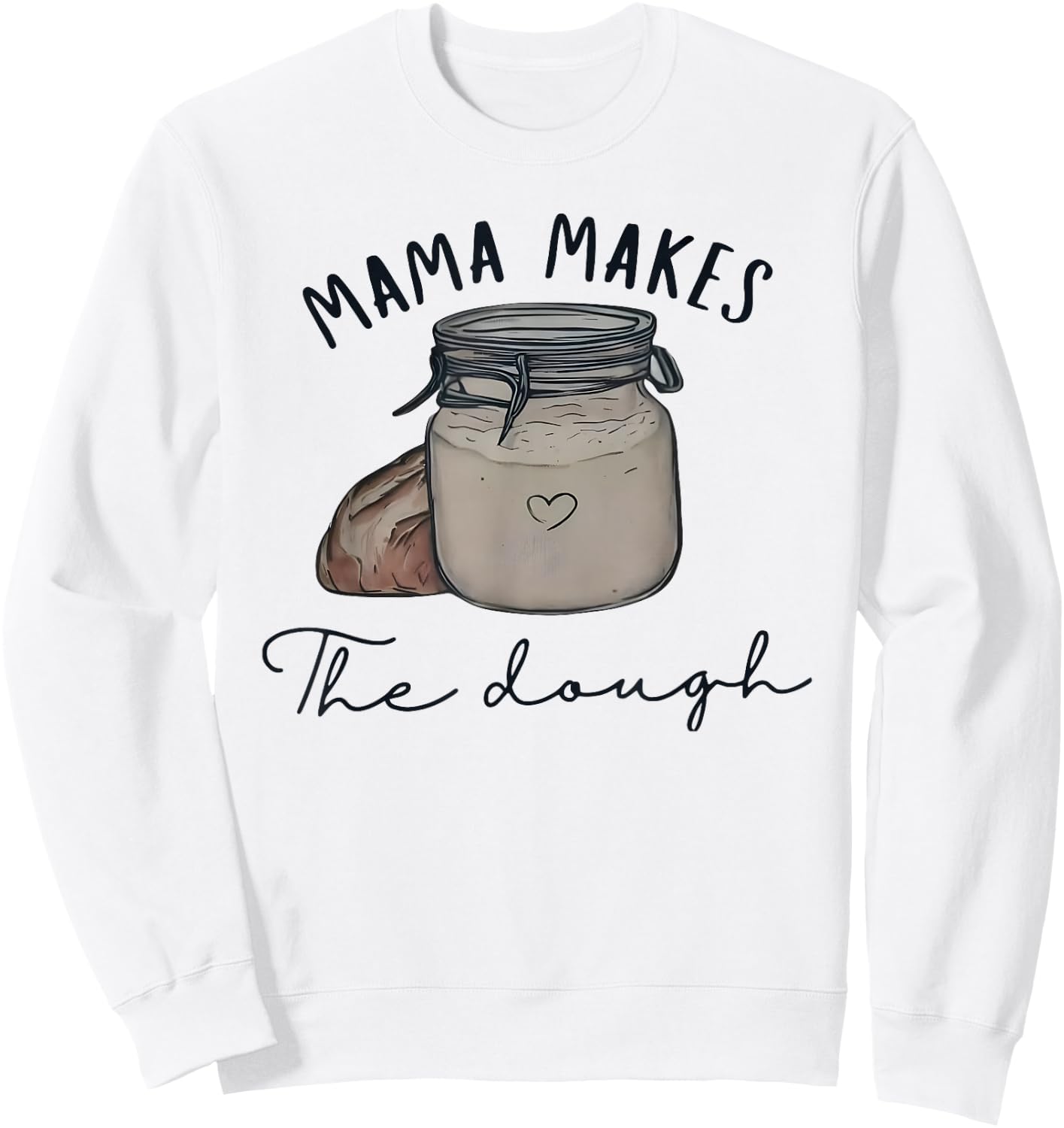 Mama Makes the Dough Sour Dough Bread Homemade mom Sweatshirt - Sweatshirt | White