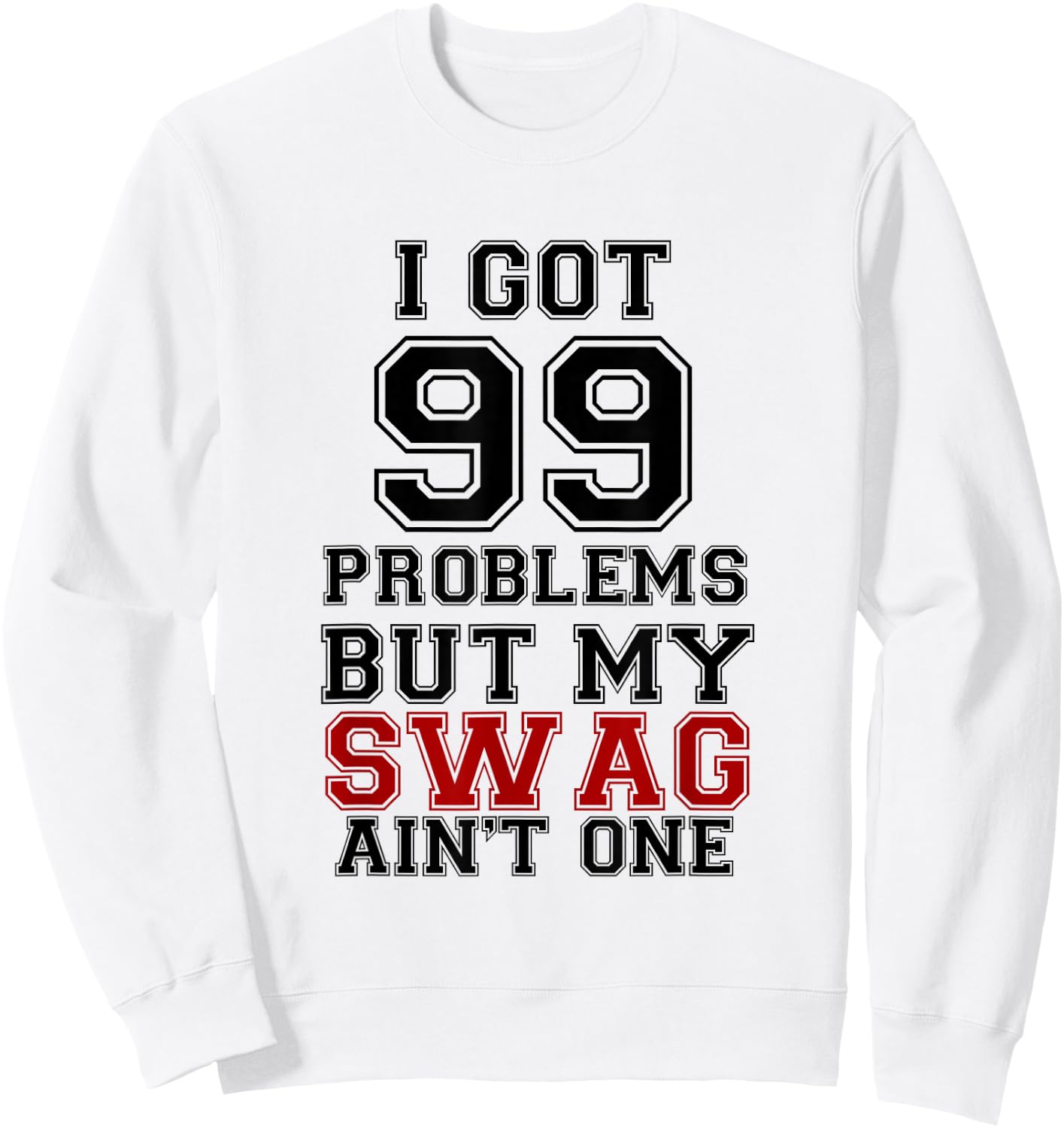 I Got 99 Problems Swag Shirt, Swag Shirt Sweatshirt - Sweatshirt | White