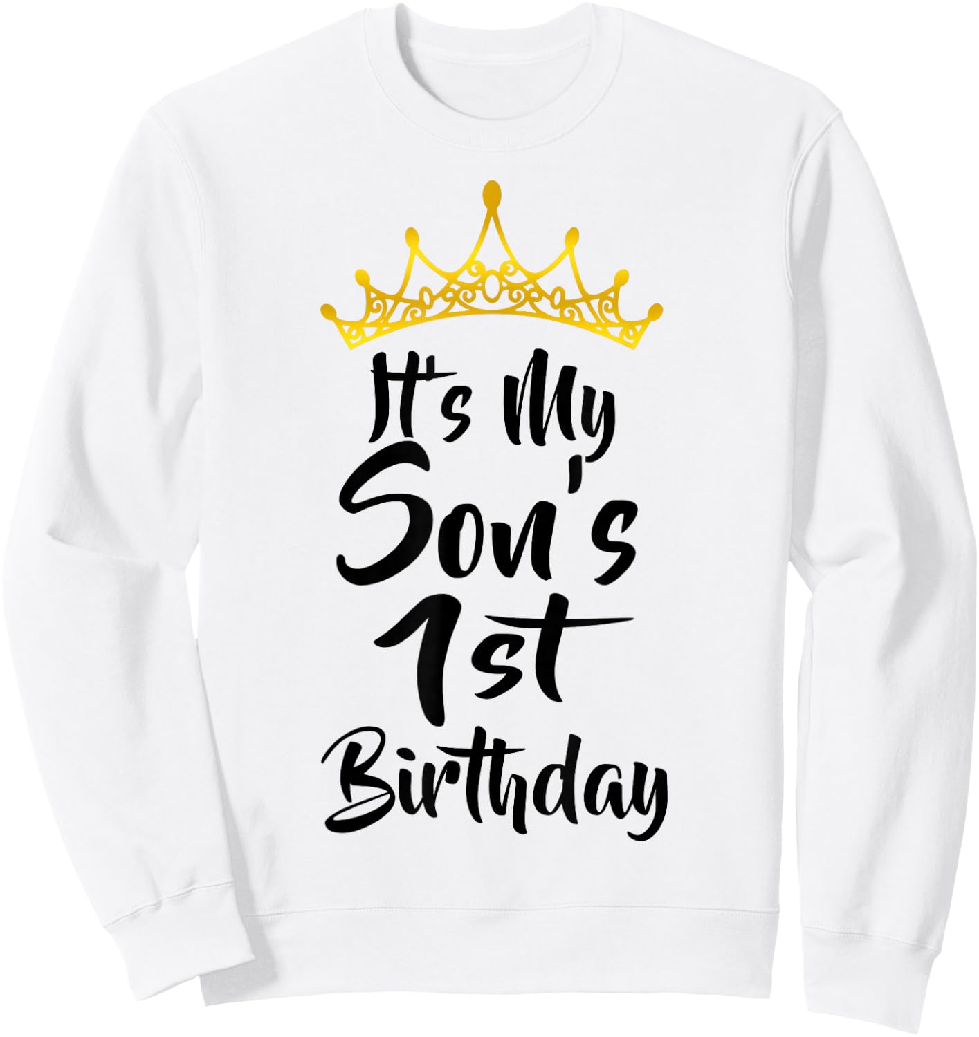 It's My Son's 1st Birthday Crown Happy 1 Years Old Sweatshirt - Sweatshirt | White