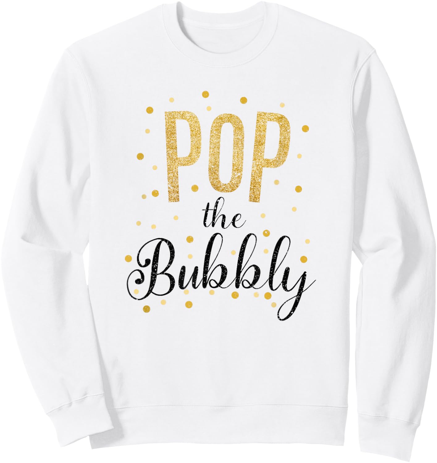 Happy New Years Pop the Bubbly Champagne Holiday Celebration Sweatshirt - Sweatshirt | White