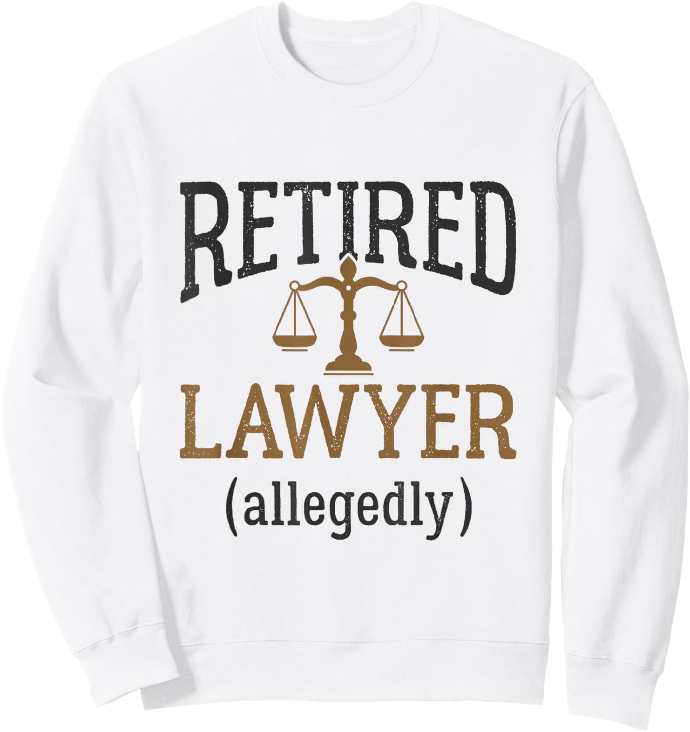 Retired Lawyer Allegedly Attorney Retirement Funny Sweatshirt - Sweatshirt | White
