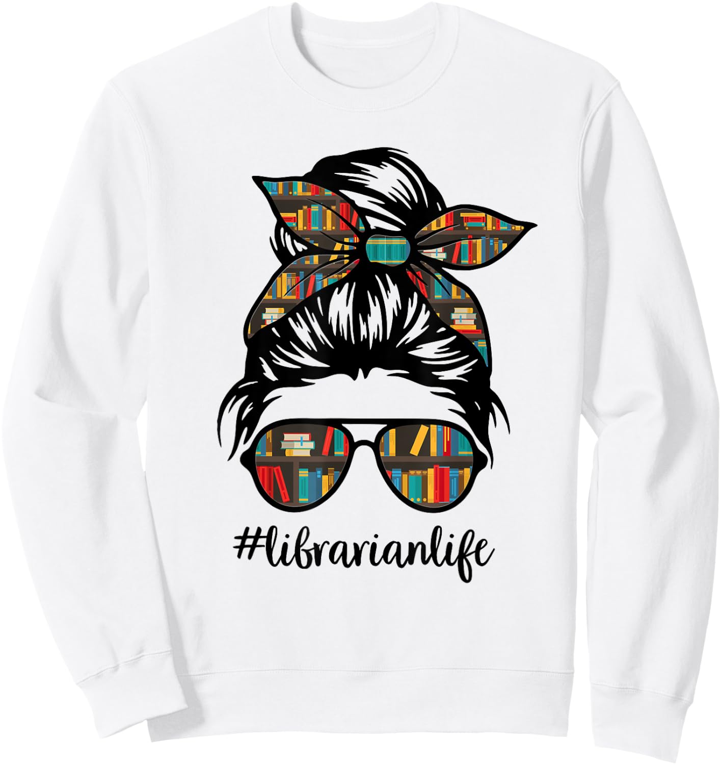 Librarian Teacher Messy Bun Life Book Library Back to School Sweatshirt - Sweatshirt | White