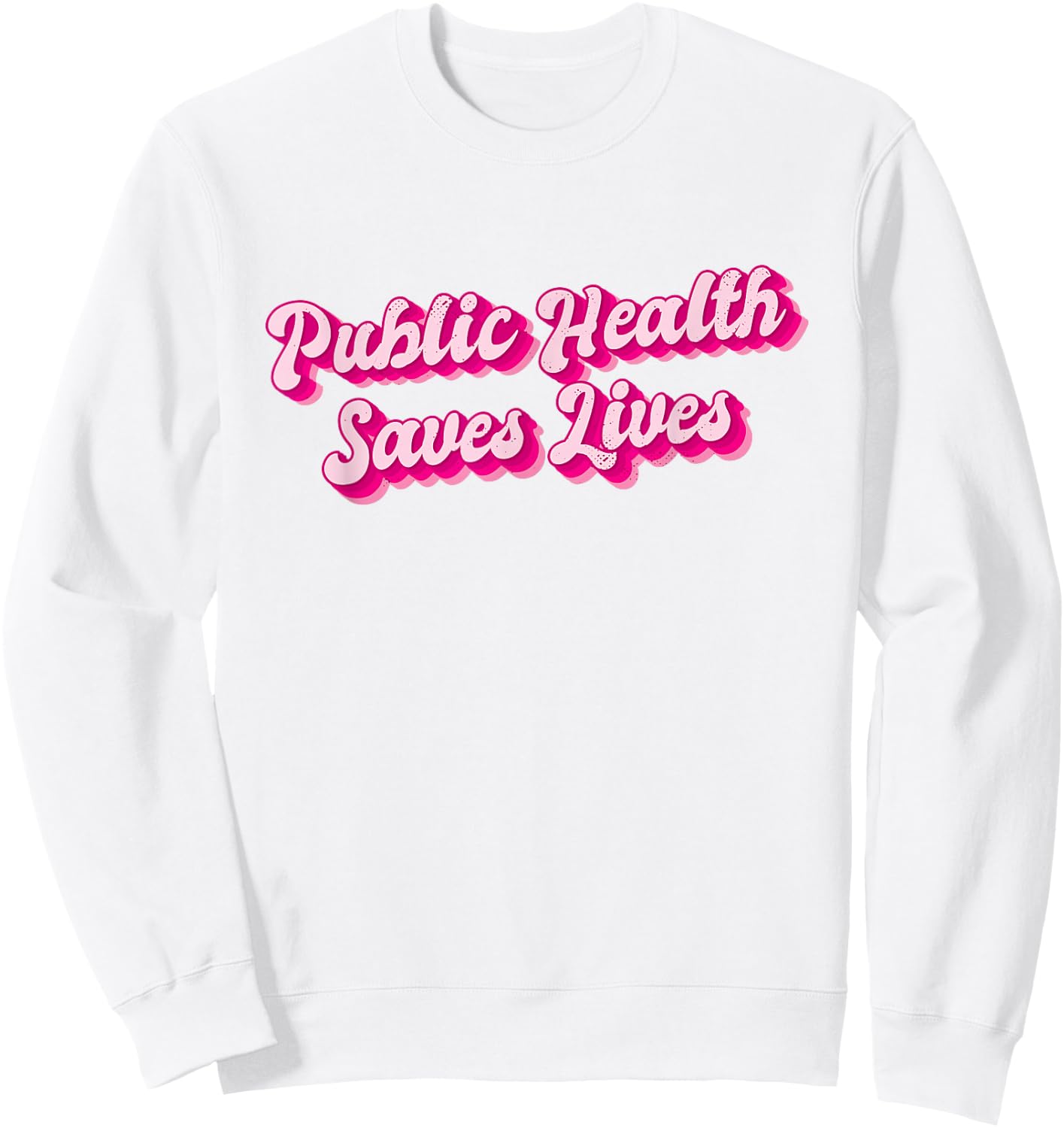 Public Health Saves Lives Health Worker Sweatshirt - Sweatshirt | White