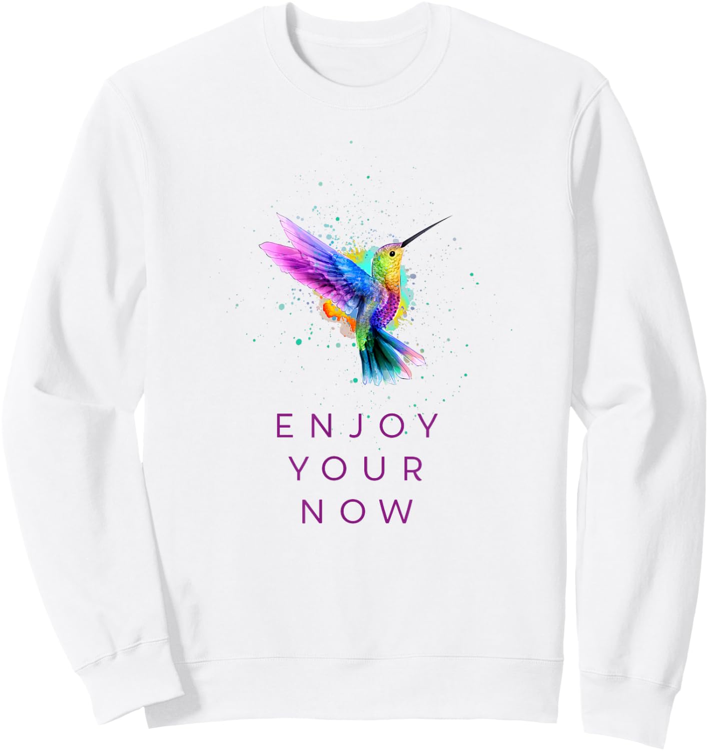 Cute Inspirational Watercolor Hummingbird - Enjoy Your Now Sweatshirt - Sweatshirt | White