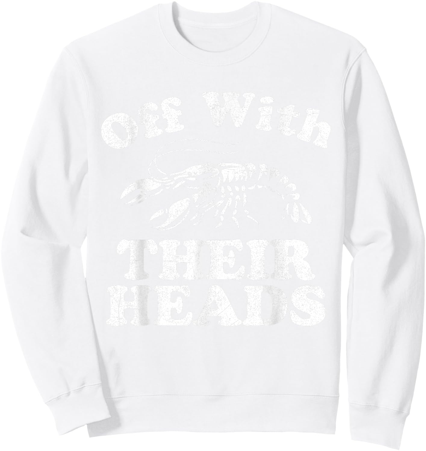 Off With Their Heads Funny Crawfish Boil Mardi Gras Cajun Sweatshirt - Sweatshirt | White