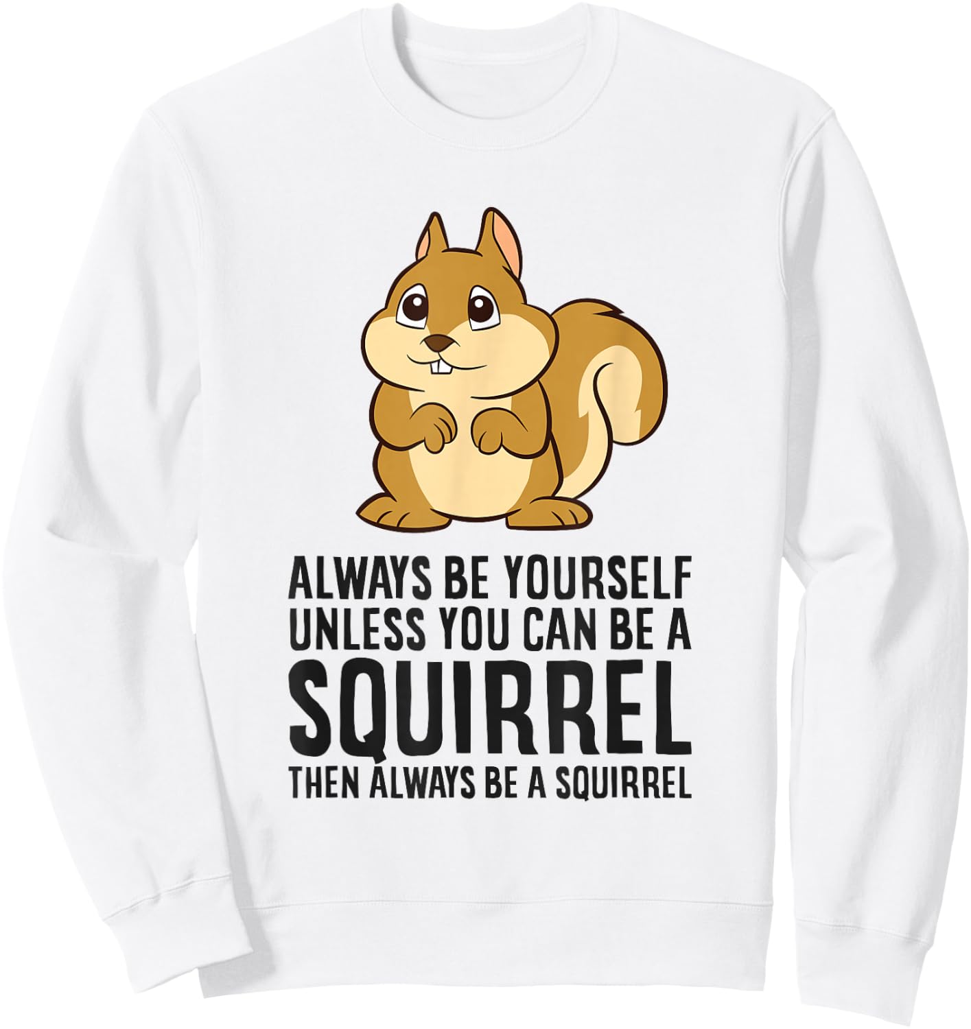 Always Be Yourself Unless You Can Be A Squirrel Sweatshirt - Sweatshirt | White