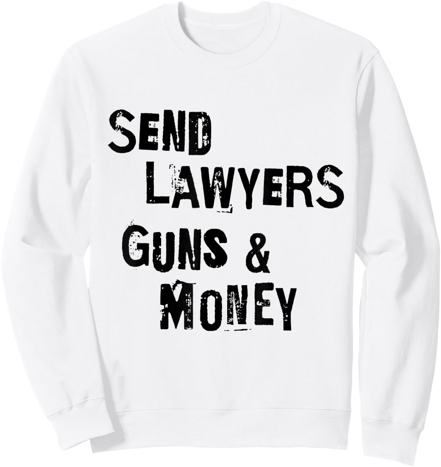 Send Lawyers Guns And Money Funny Saying Sweatshirt - Sweatshirt | White