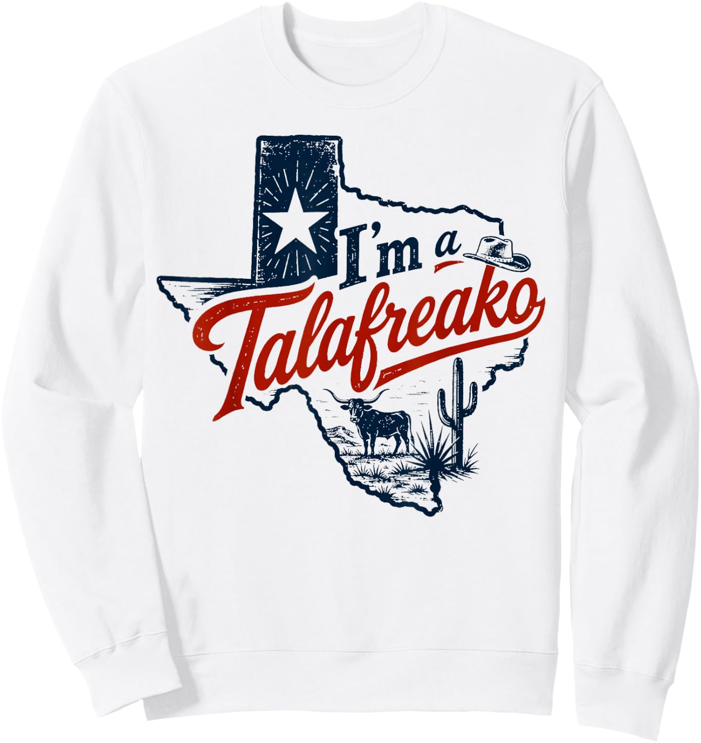 I'm A Talafreako Texas Pride Saying Southern Humor Life Sweatshirt - Sweatshirt | White