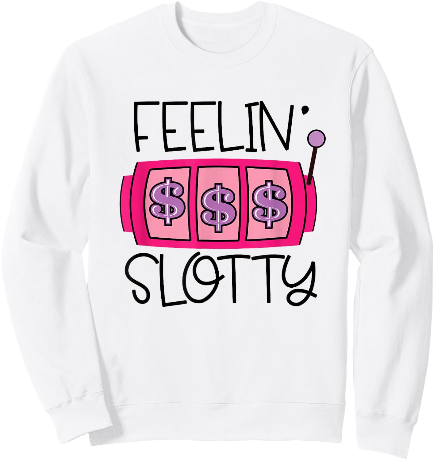 Feelin' Slotty | Funny Casino Gambling Slot Machine Sweatshirt - Sweatshirt | White