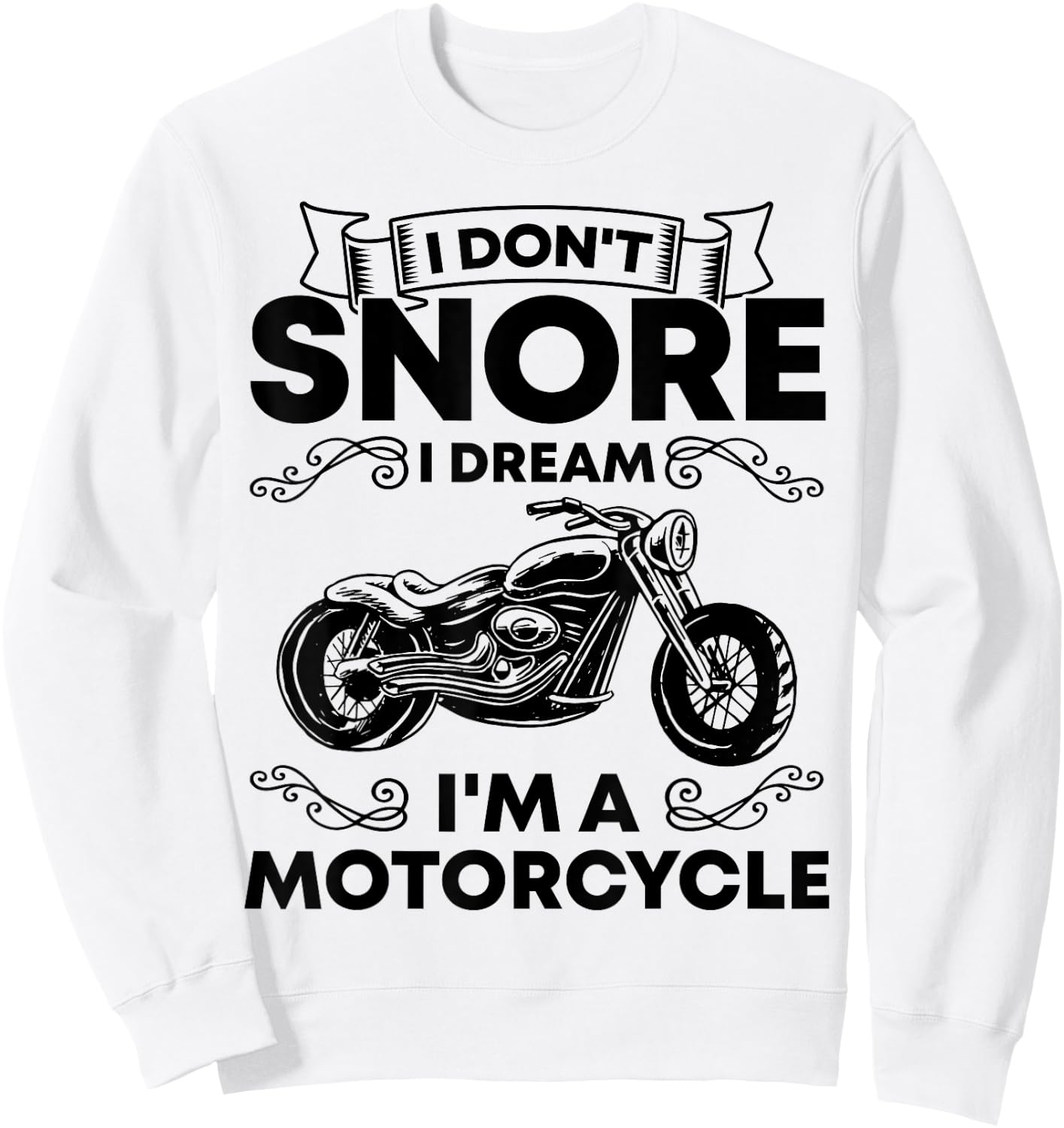 I Don't Snore I Dream I'm A Motorcycle Lover Snoring Biker Sweatshirt - Sweatshirt | White