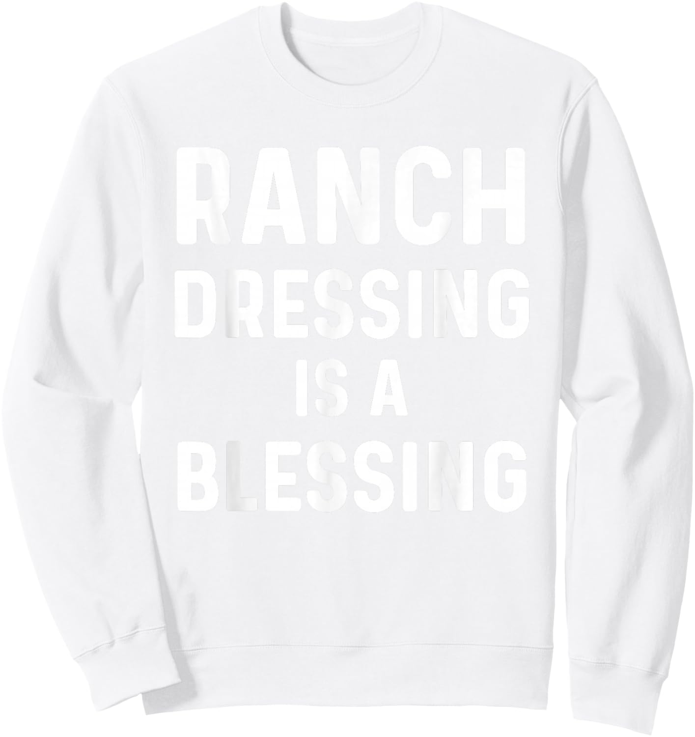 Ranch Dressing Shirt I Love Ranch Dressing Is A Blessing Sweatshirt - Sweatshirt | White