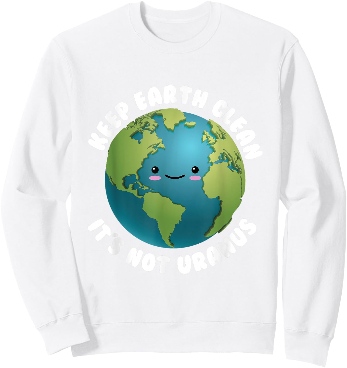 Keep Earth Clean It's Not Uranus for Earth Day Sweatshirt - Sweatshirt | White