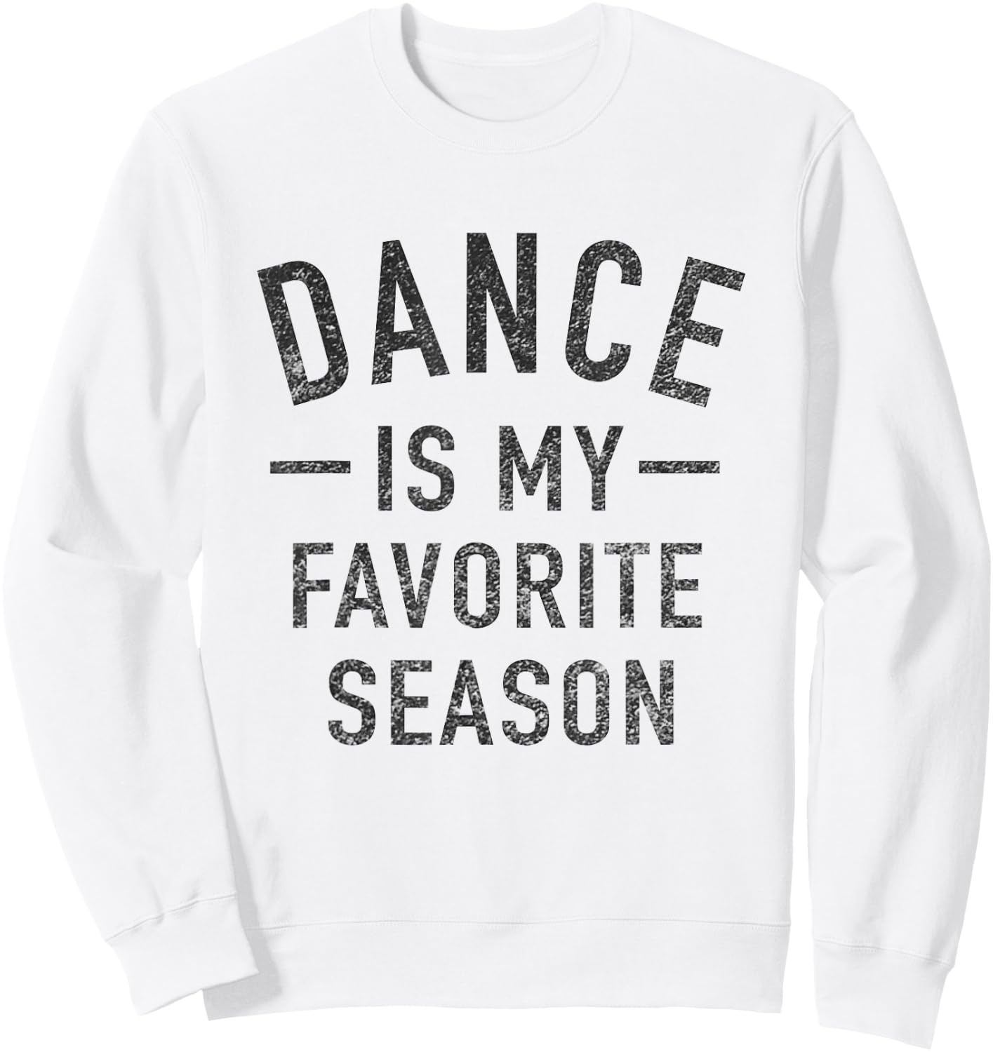 Dance Is My Favorite Season Cool Saying For Dancing Lovers Sweatshirt - Sweatshirt | White