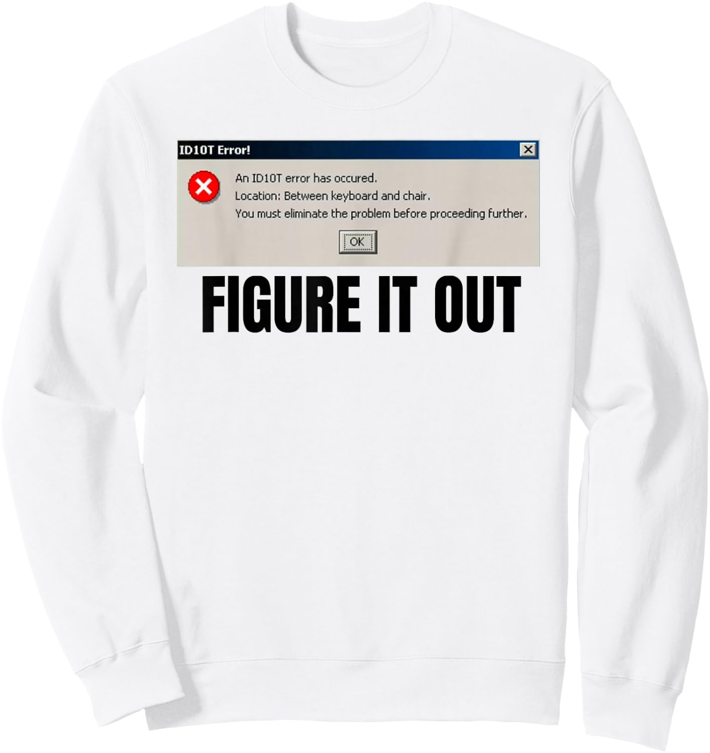 Funny ID10T Tech Support Error for techies and nerds Sweatshirt - Sweatshirt | White