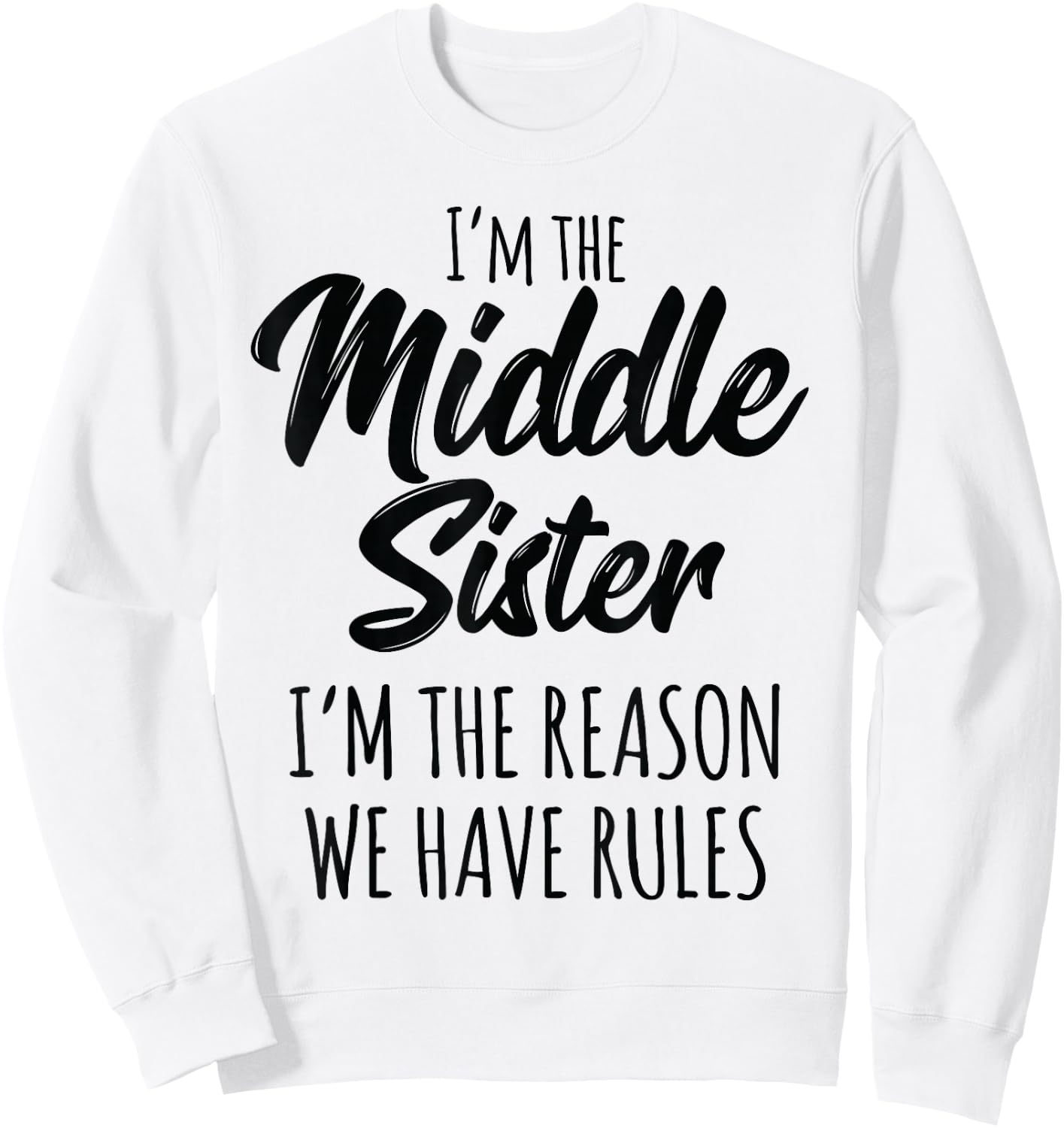 Middle Sister Shirt Funny I Am Reason We Have Rules Sibling Sweatshirt - Sweatshirt | White