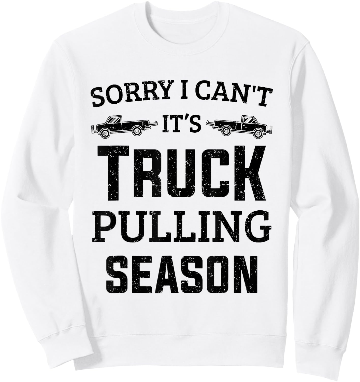 Tractor Pulling Sorry I Can't It's Truck Pulling Season Sweatshirt - Sweatshirt | White