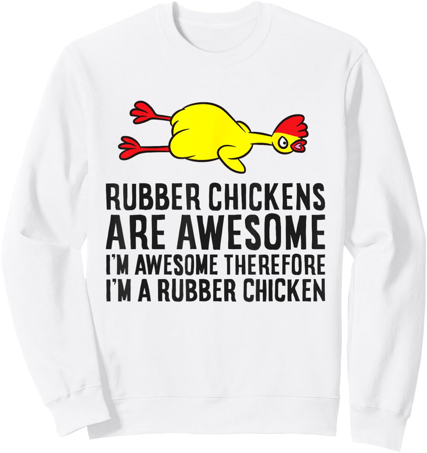 Rubber Chickens Are Awesome I'm Awesome I'm A Rubber Chicken Sweatshirt - Sweatshirt | White