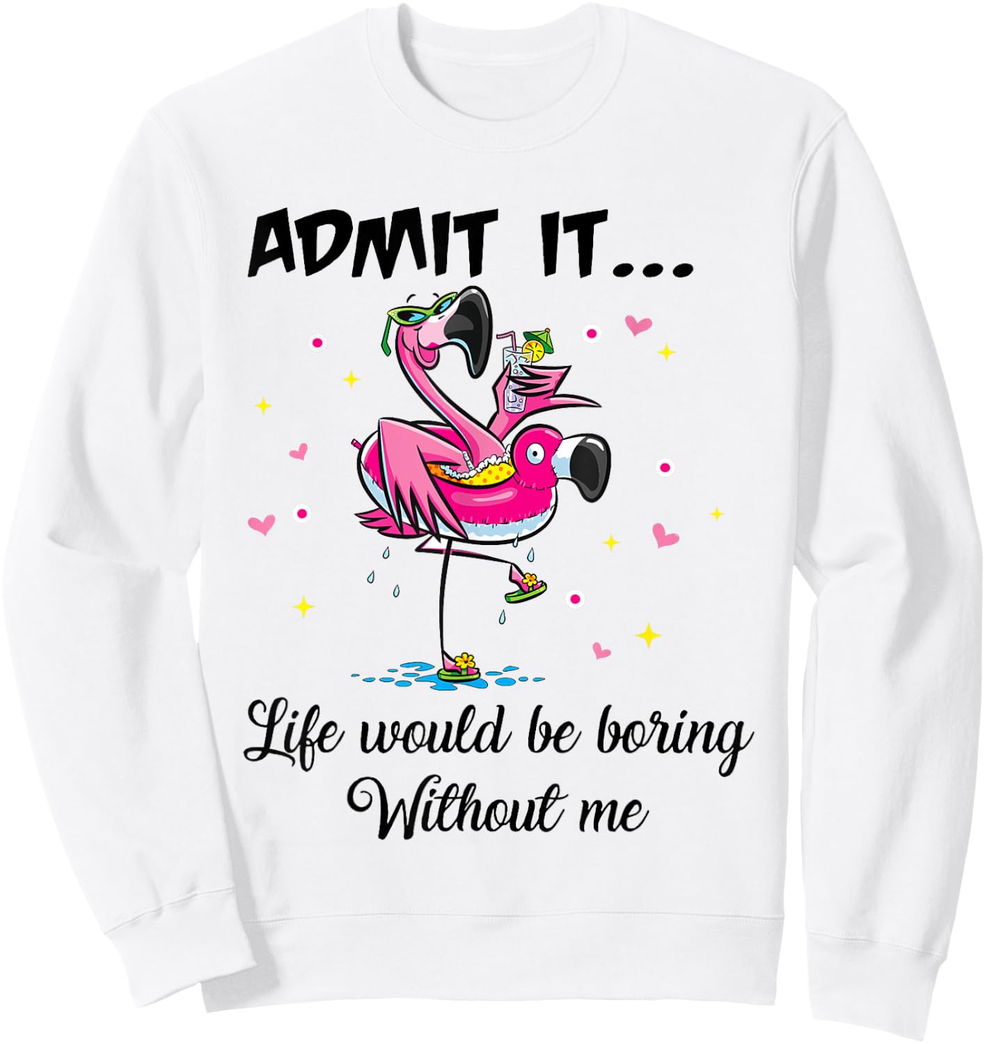 Admit It Life Would Be Boring Without Me Flamingo Summer Fun Sweatshirt - Sweatshirt | White