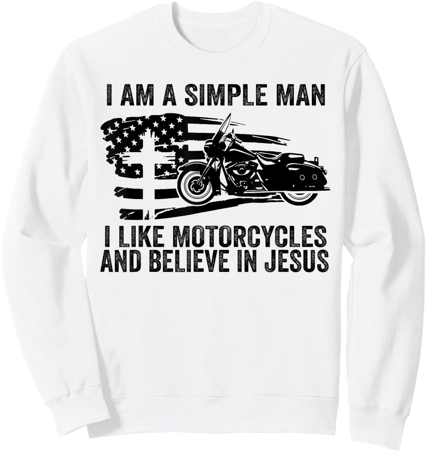 I am simple I like motorcycles and believe in Jesus Sweatshirt - Sweatshirt | White
