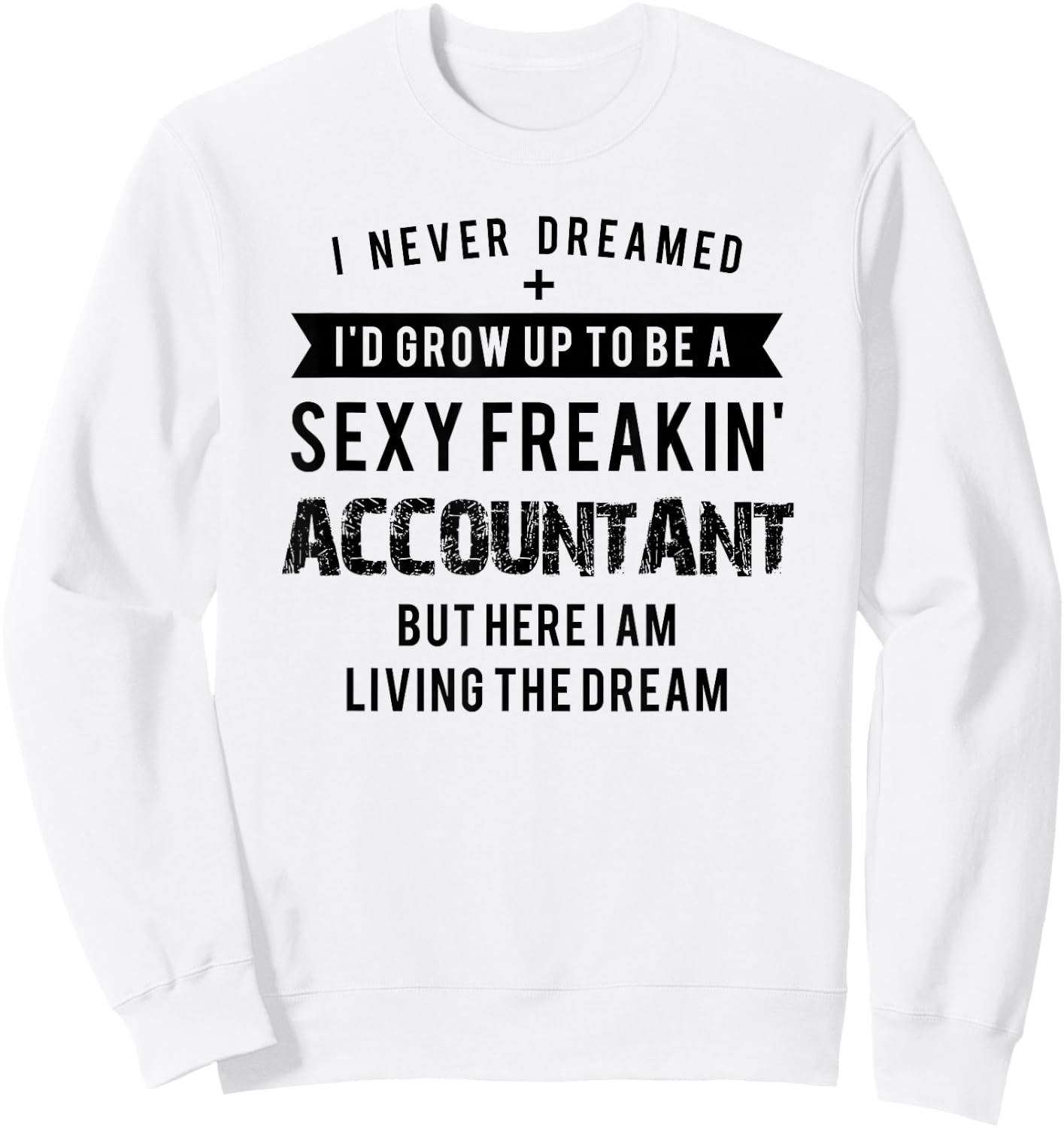 Accountant Graduation Funny Shirt for Future Accountant Gift Sweatshirt - Sweatshirt | White