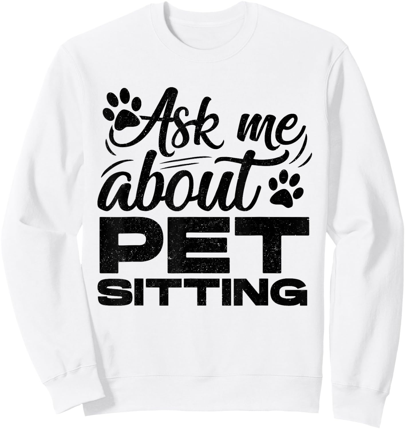 Ask Me About Pet Sitting Animal Lover Pet Sitter Cats Dogs Sweatshirt - Sweatshirt | White