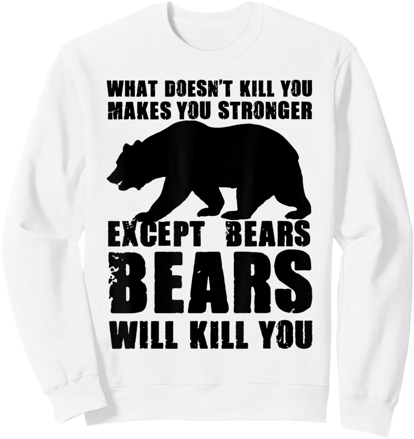 What Doesn't Kill You Makes You Stronger Except Bears Gifts Sweatshirt - Sweatshirt | White