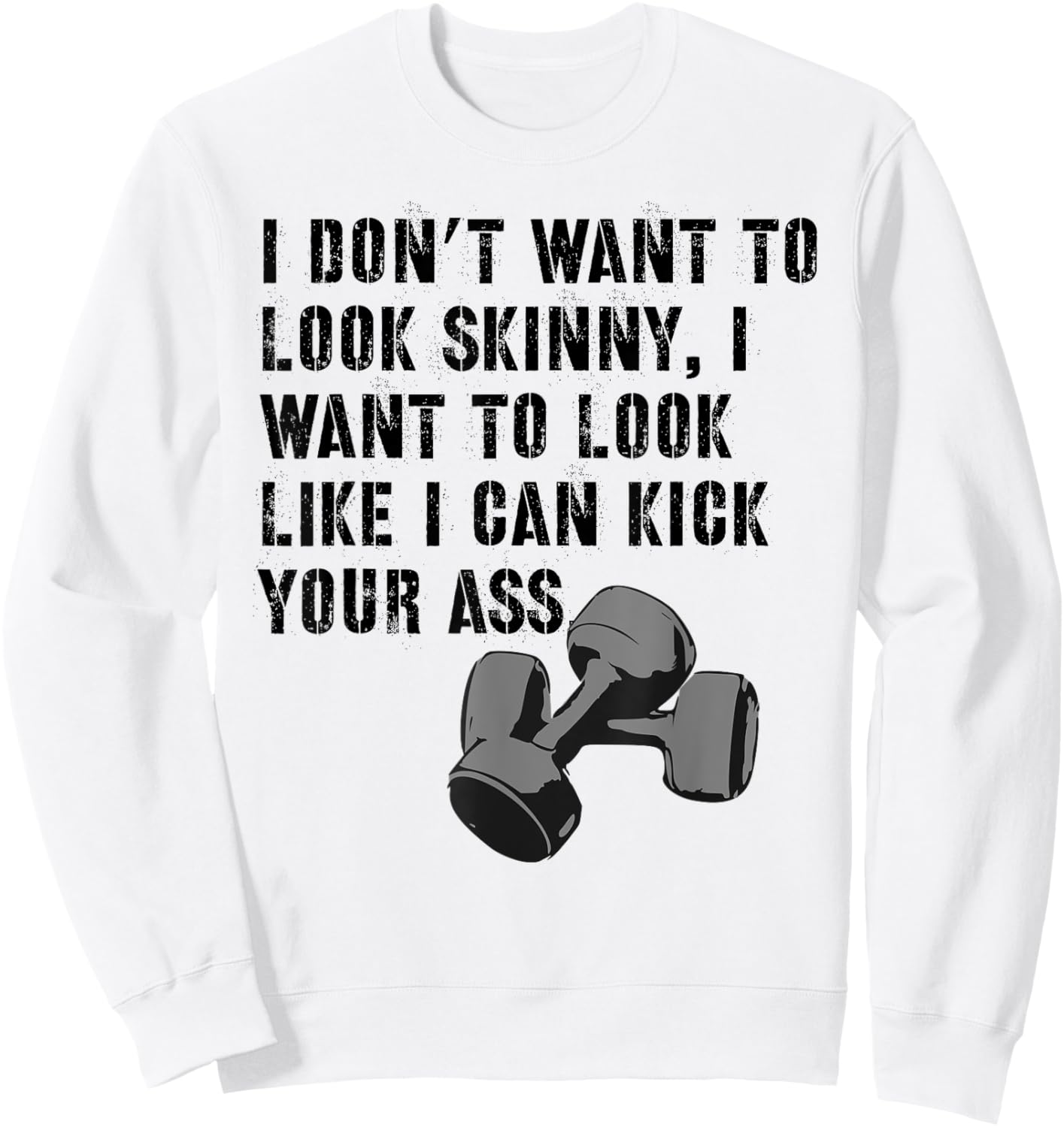 I Don't Want To Look Skinny Funny Workout Kick Your Gym Ass Sweatshirt - Sweatshirt | White