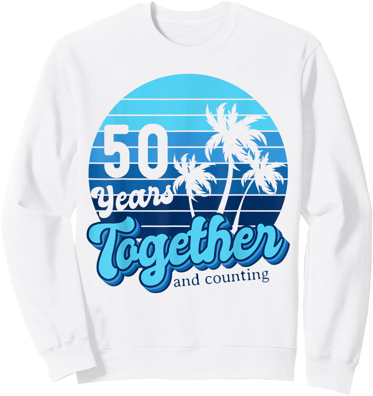50 Years Together Cruising Couples 50th Anniversary Cruise Sweatshirt - Sweatshirt | White