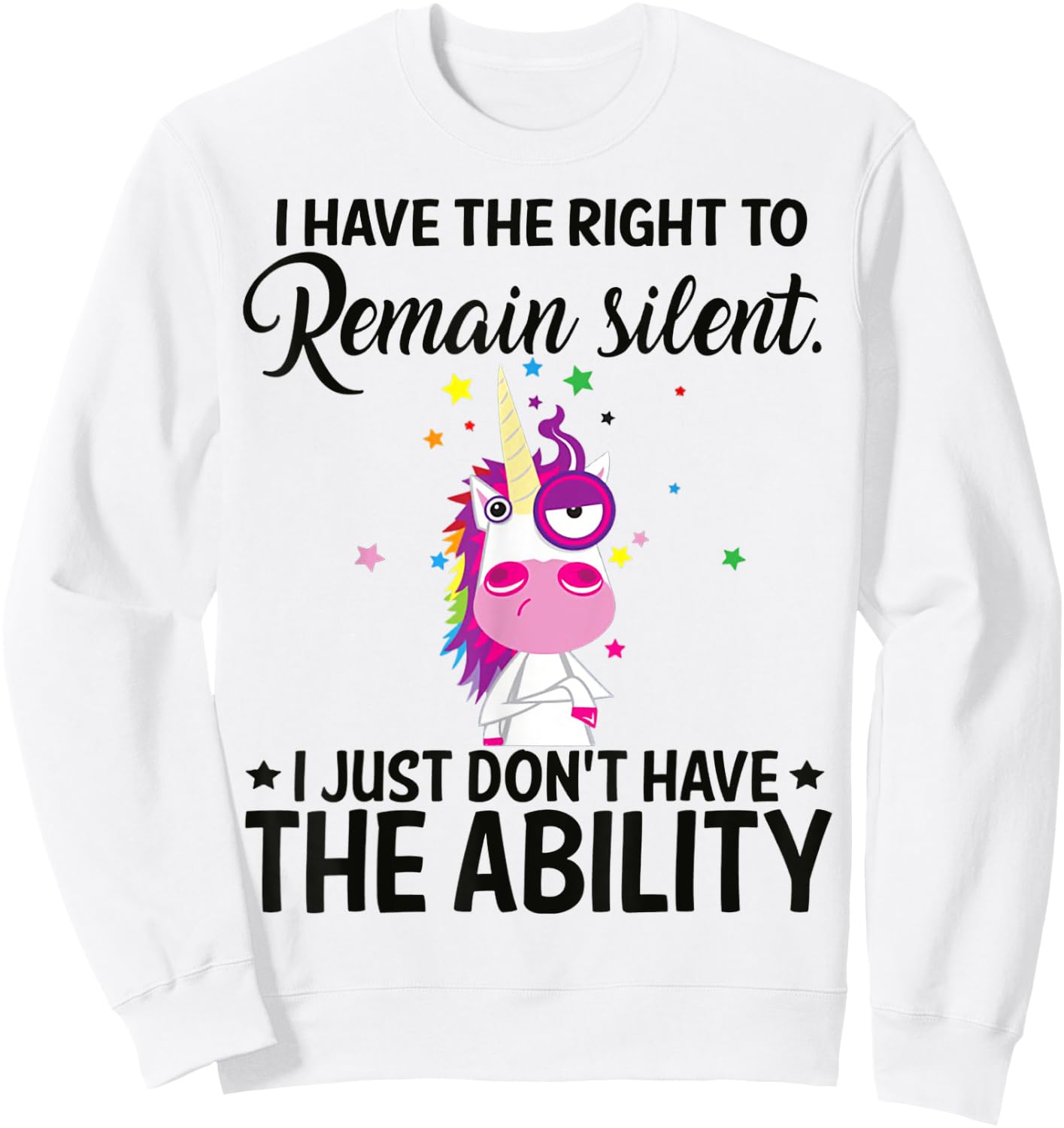 I Have The Right To Remain Silent Unicorn Shirt Sweatshirt - Sweatshirt | White