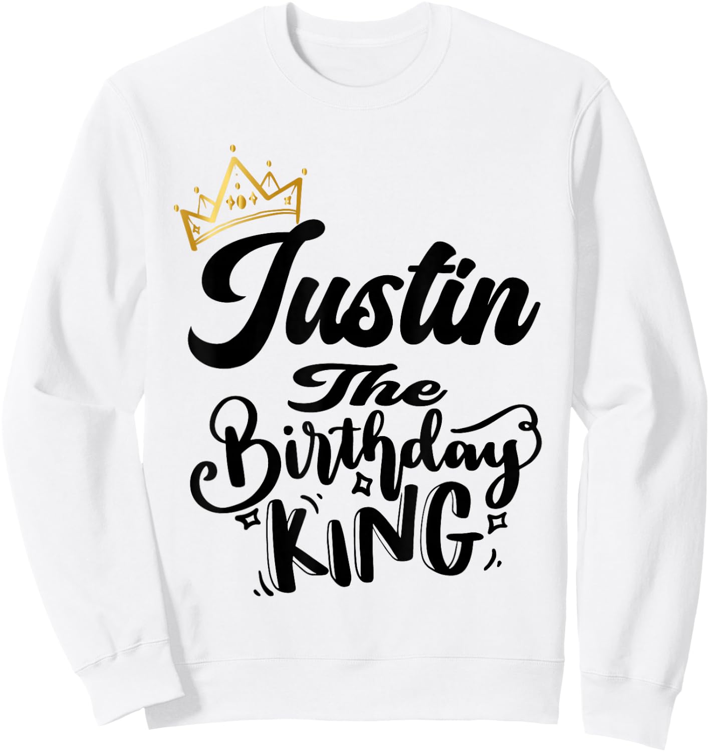 Justin The Birthday King Happy Birthday Shirt Men Boys Teens Sweatshirt - Sweatshirt | White