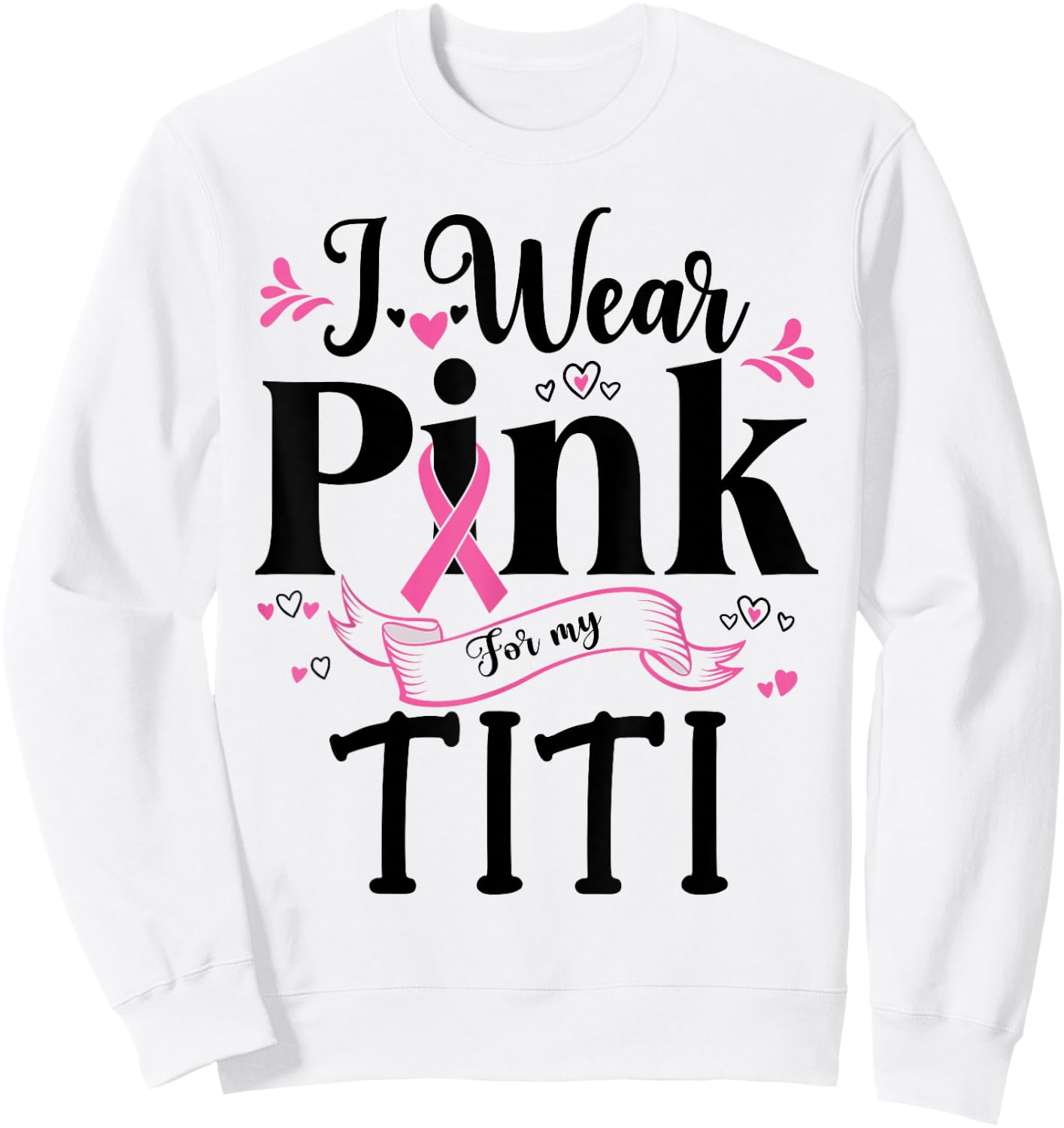 October Breast Cancer Support I Wear Pink For My Titi Sweatshirt - Sweatshirt | White