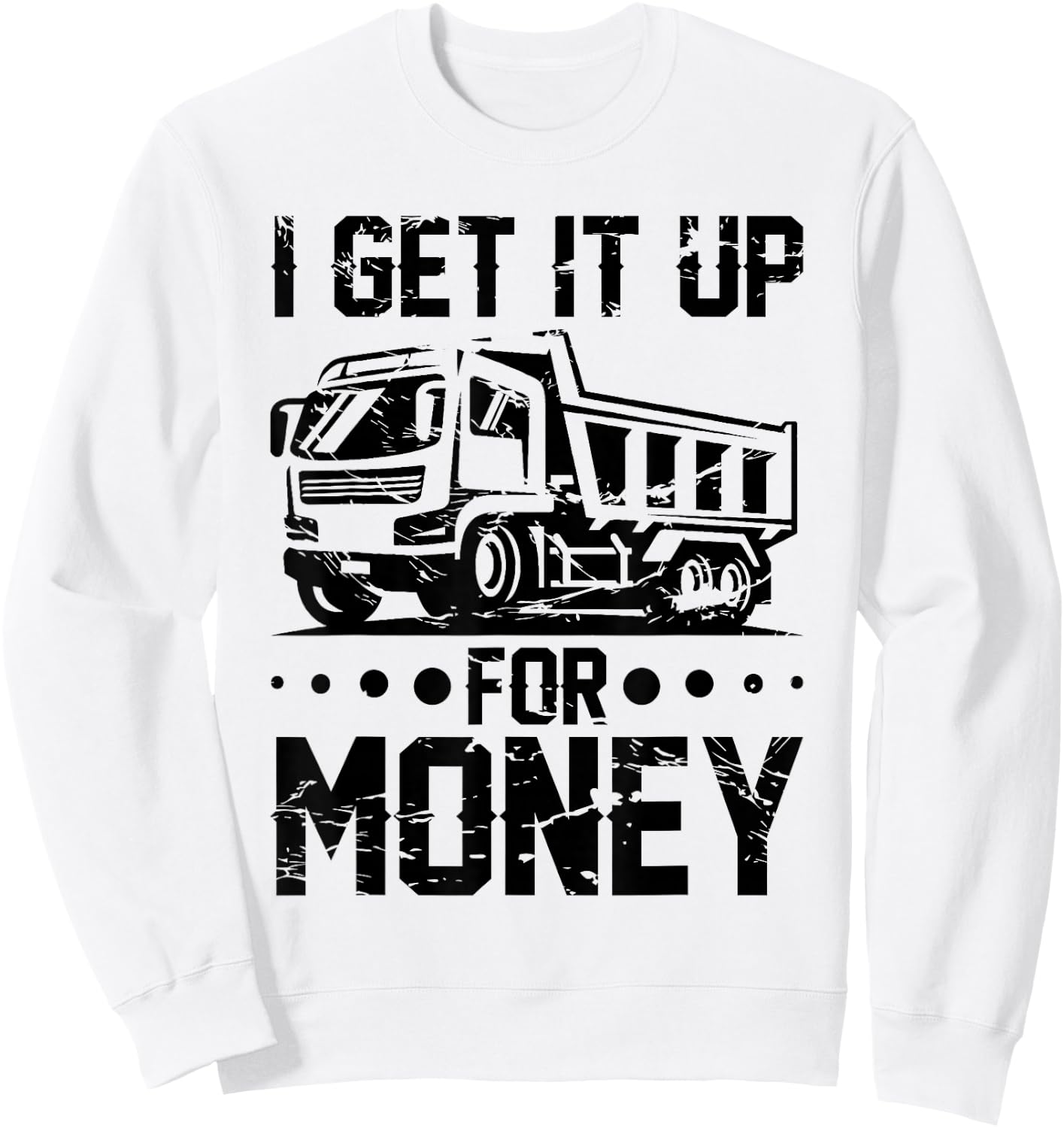 Dump Truck Driver Truck Fit Dump Trucks Sweatshirt - Sweatshirt | White