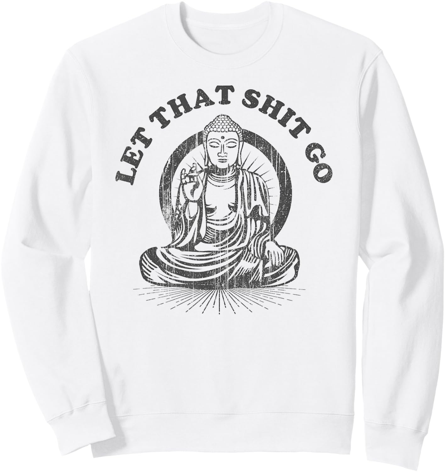 Let that Shit Go Buddha Funny Gym and Yoga Sweatshirt - Sweatshirt | White