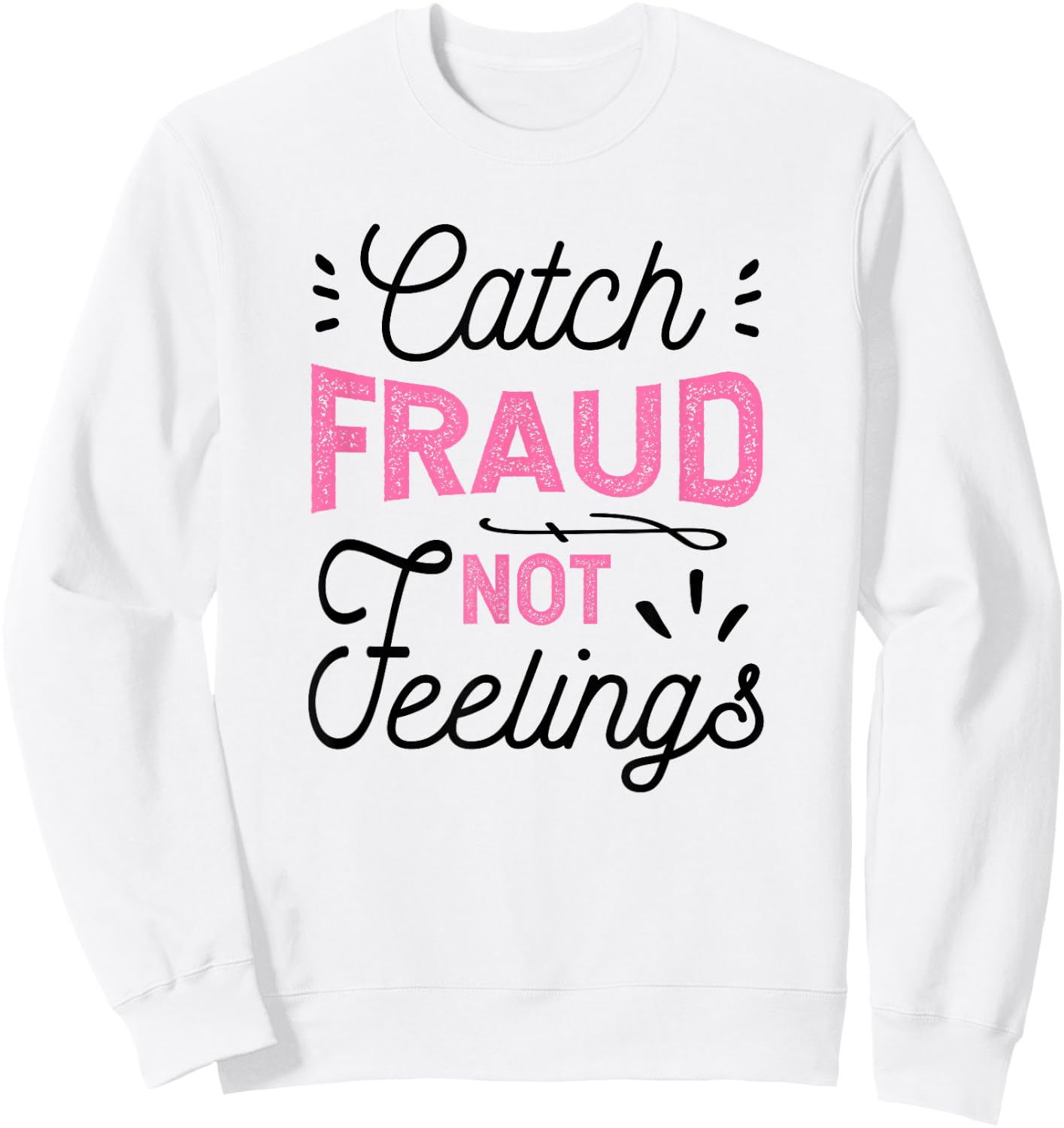 Catch Fraud Not Feelings CPA Accounting Gift, Accountant Sweatshirt - Sweatshirt | White