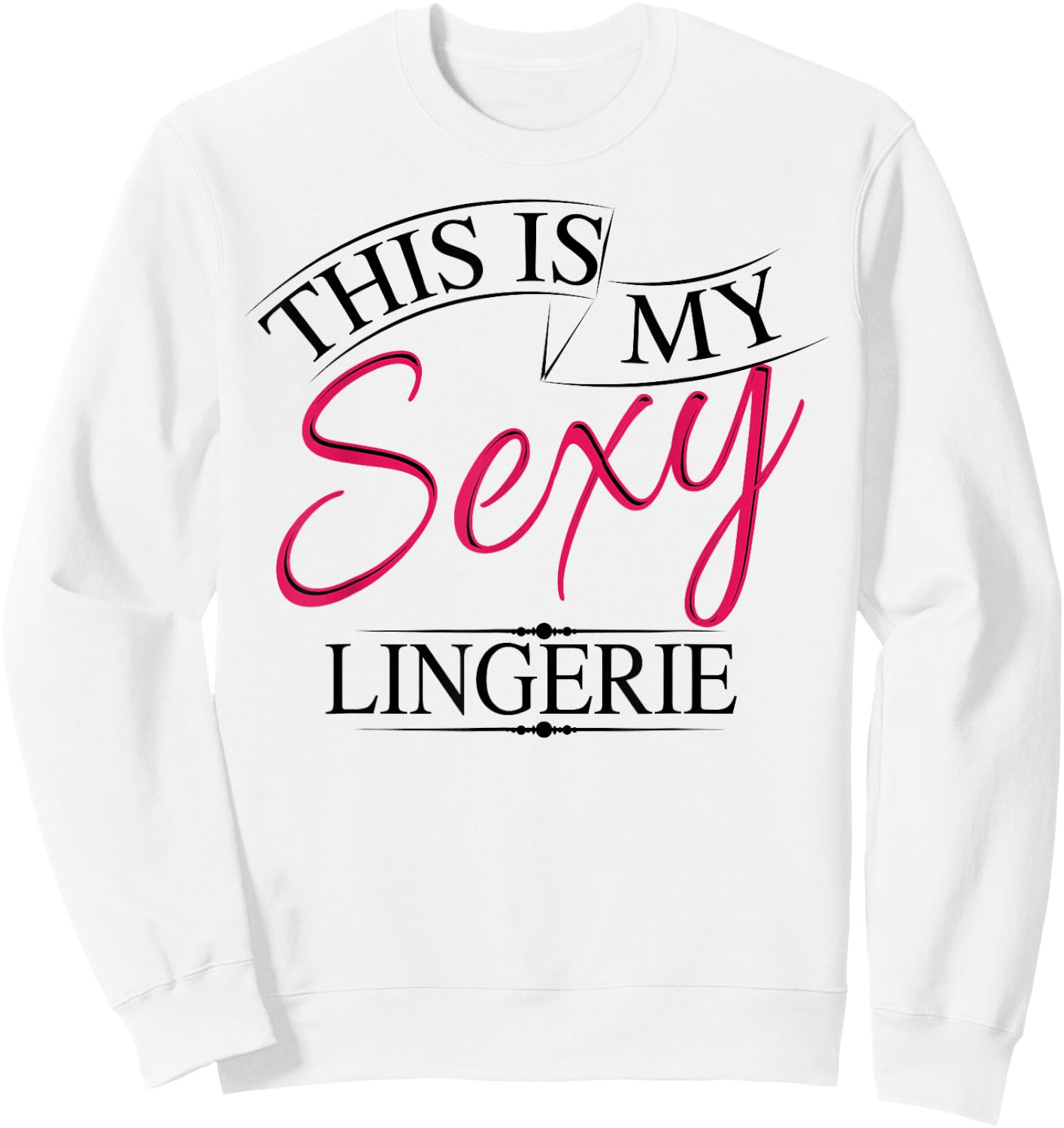 This Is My Sexy Lingerie Shirt | Women's Underwear Gift Sweatshirt - Sweatshirt | White