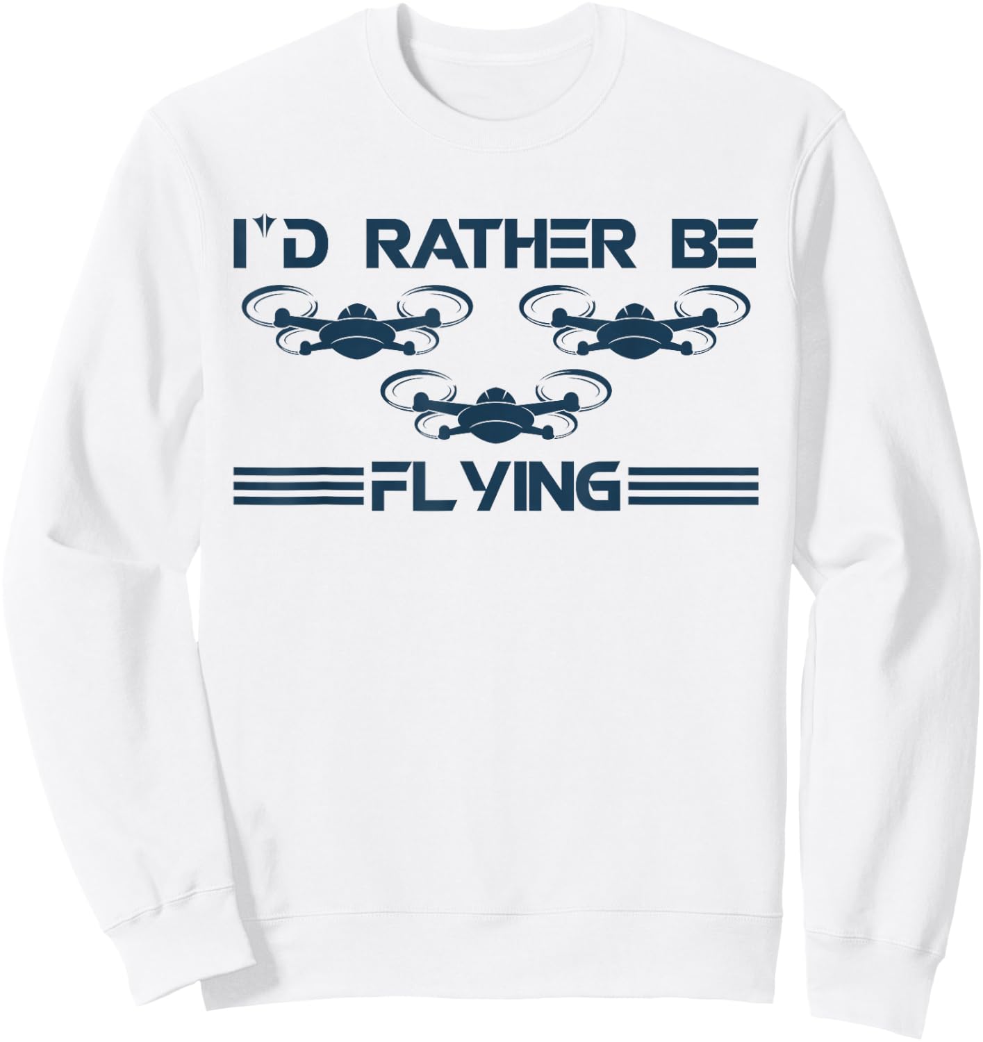 I`d Rather Be Flying I Drone Pilot I Drone Racing I Drone Sweatshirt - Sweatshirt | White